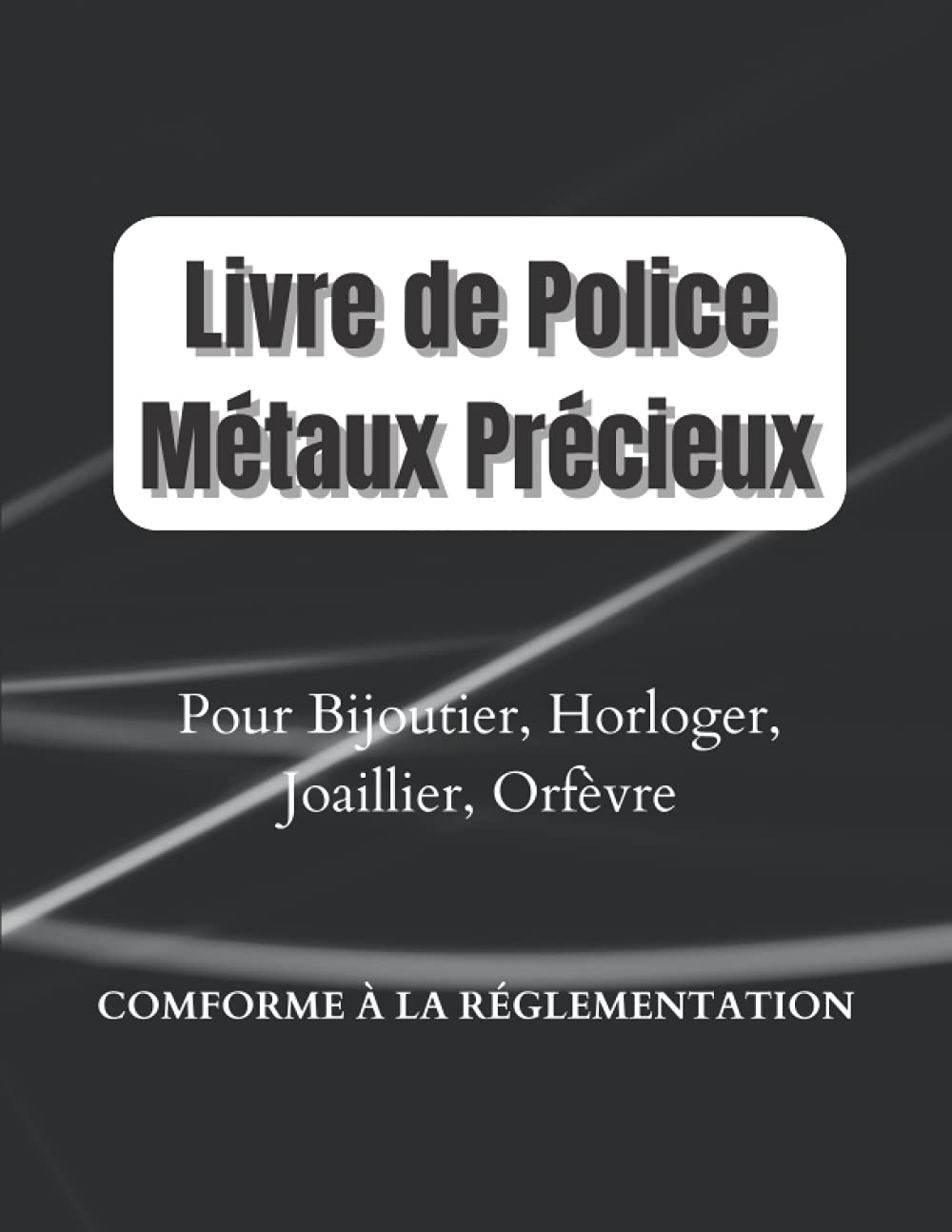 Livre de Police Métaux Précieux: Or, Argent, Platine, Livre de Police Bijouterie, Horlogerie, Joaillerie, Orfèvrerie | Registre achats, ventes, ... ouvrées ou non | Grand format 21,59x27,94cm book