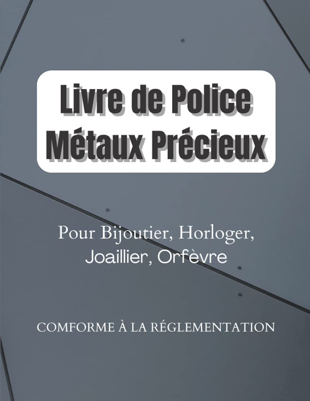 Livre de Police Métaux Précieux: Or, Argent, Platine, Livre de Police Bijouterie, Horlogerie, Joaillerie, Orfèvrerie | Registre achats, ventes, ... ouvrées ou non | Grand format 21,59x27,94cm book