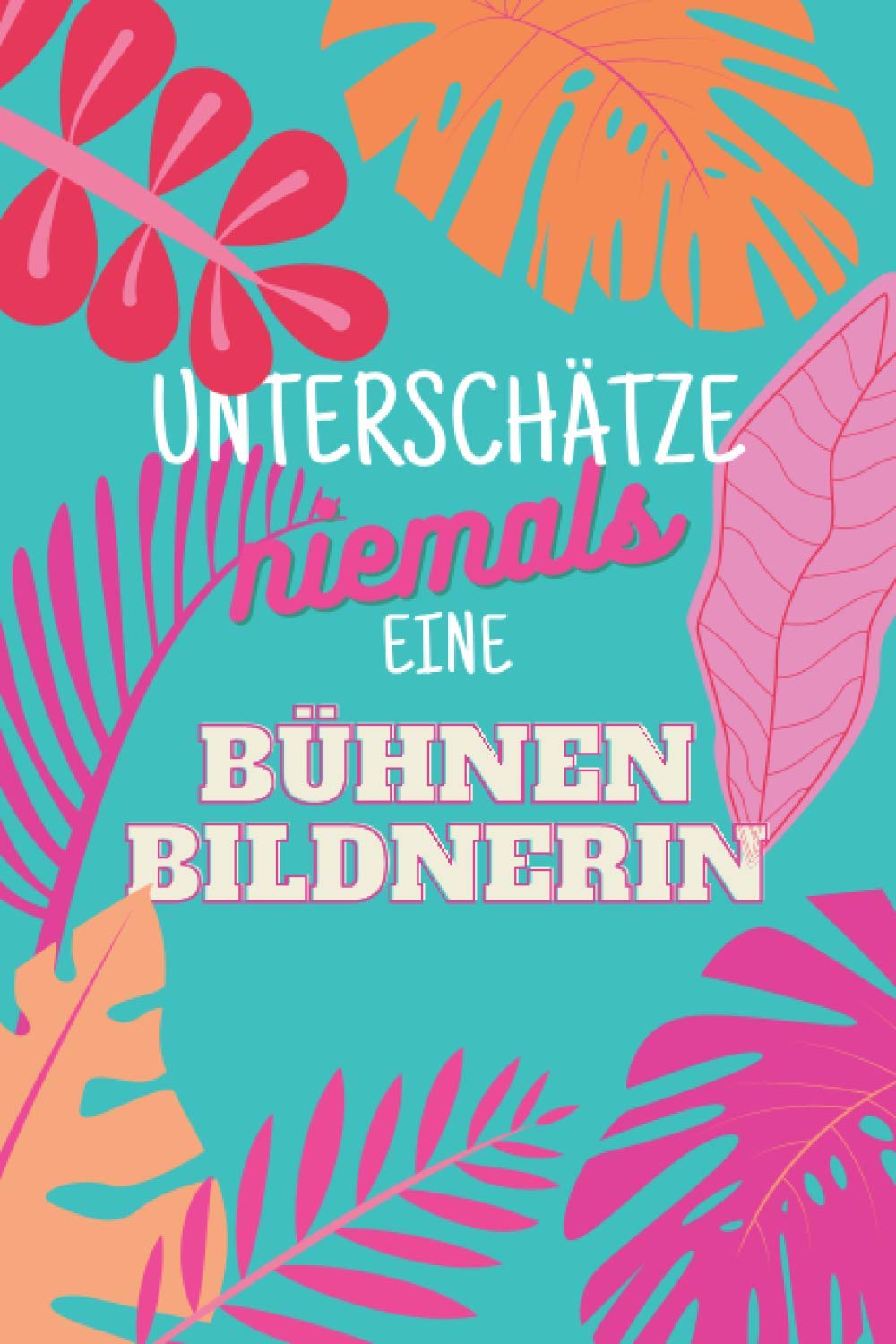 Unterschätze niemals eine Bühnenbildnerin: Notizbuch inkl. Kalender 2022 | Das perfekte Geschenk für Frauen, die die Kulisse gestalten | Geschenkidee | Geschenke Books