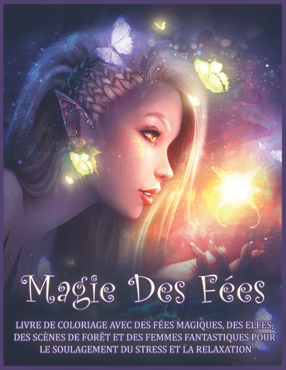 Magie des Fées: Livre de Coloriage Avec Des Fées Magiques, des Elfes, des Scènes de Forêt et des Femmes Fantastiques pour le Soulagement du Stress et la Relaxation. Fairy Tales & Legends