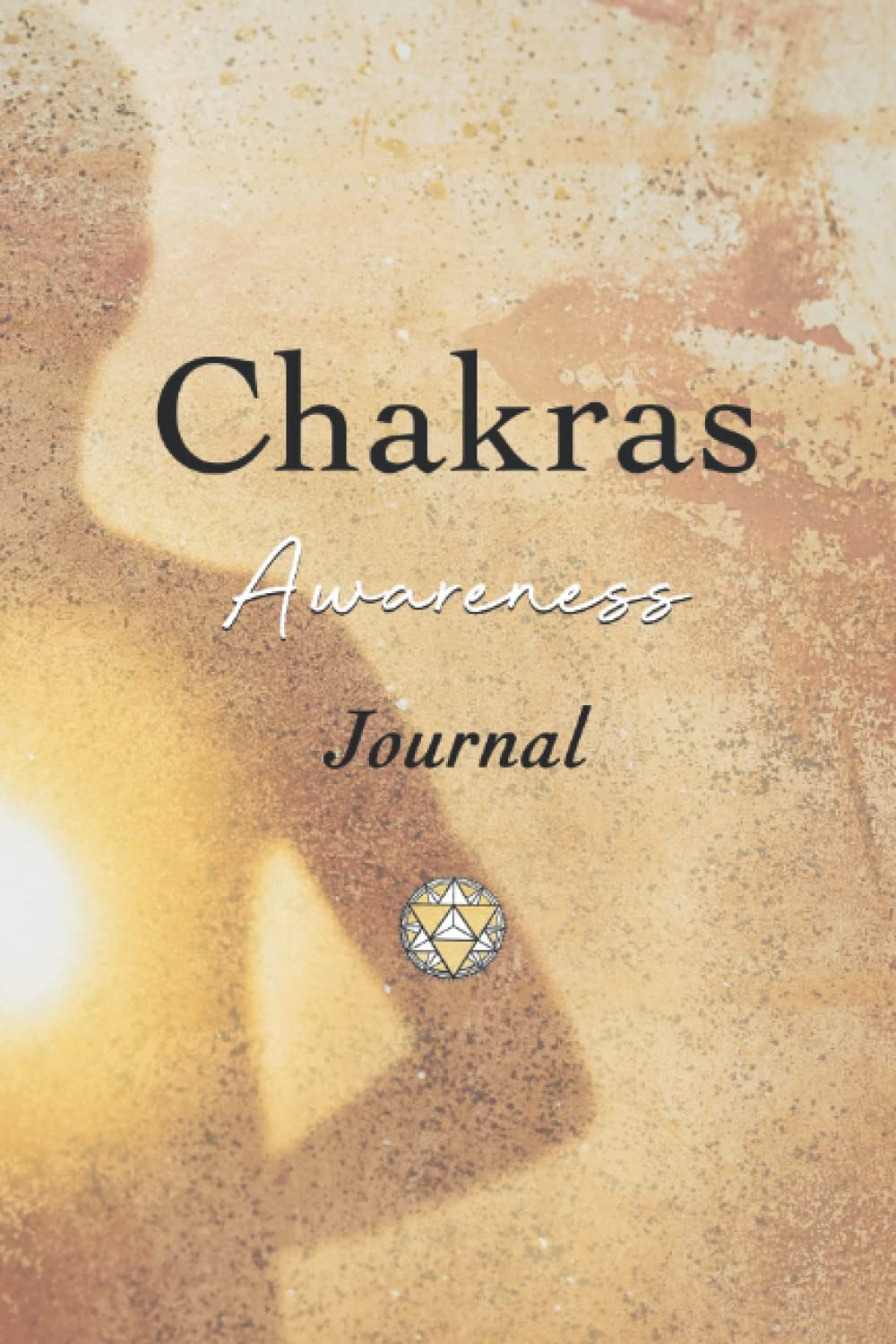 Chakras Awareness Journal: A practical guide to understand, connect and explore your main energy centres. - Know thyself - book