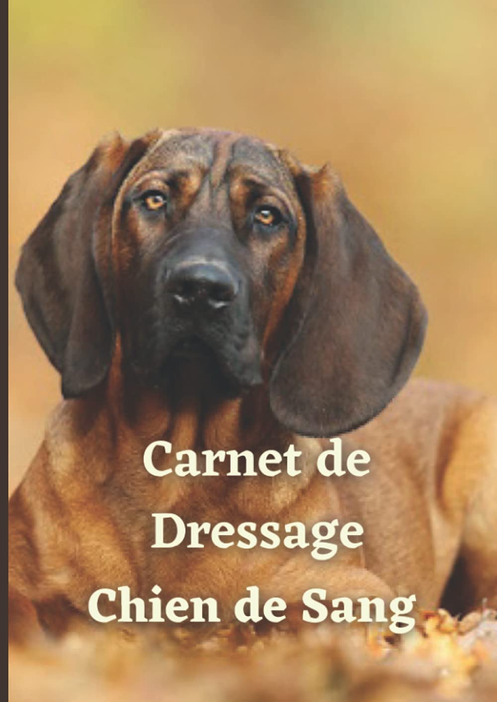 Carnet de dressage Chien de Sang: Indispensable pour le suivi de l'éducation et du dressage des chiens de sang | Chien de recherche au sang de Hanovre | Rouge du Hanovre book
