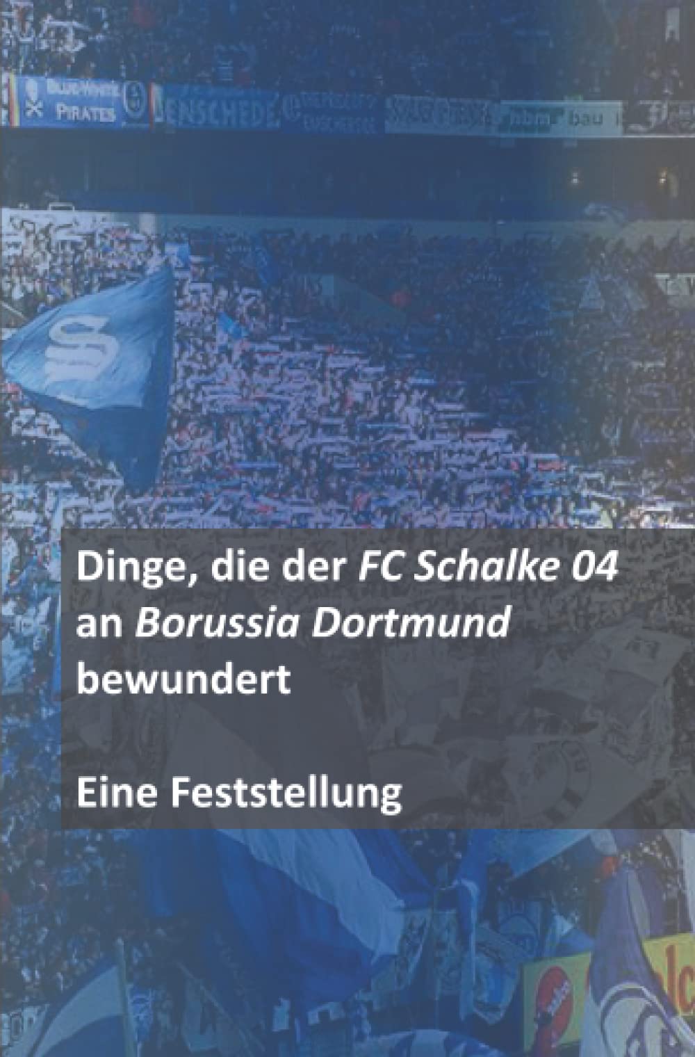 Dinge, die der FC Schalke 04 an Borussia Dortmund bewundert – Eine Feststellung Leisure & Fun