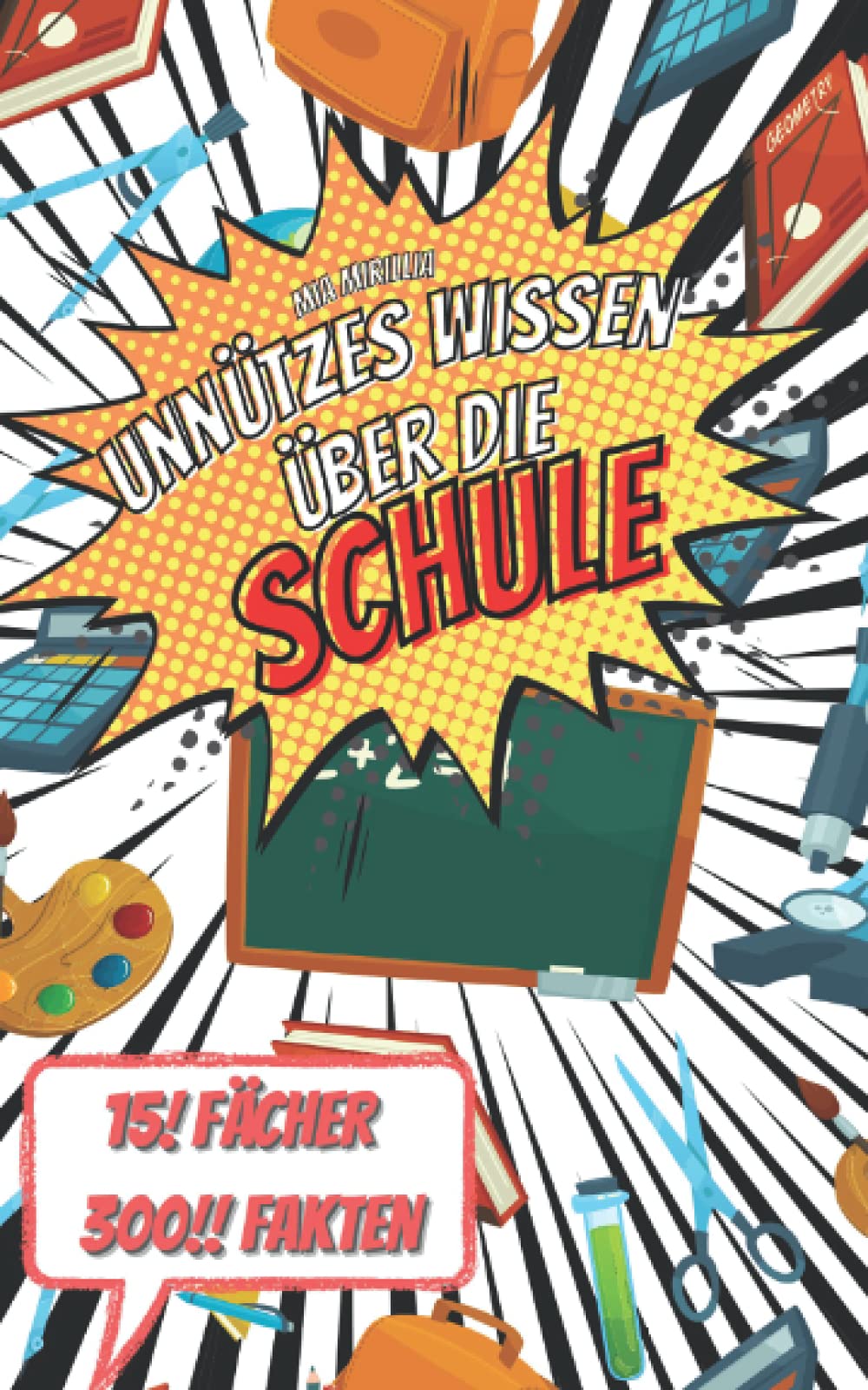 Unnützes Wissen über die Schule: 300 Fakten für Schülerinnen und Schüler, die ihren Lehrern noch etwas erklären wollen Novels & Short Stories