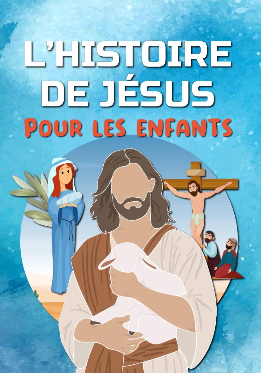 L'HISTOIRE DE JÉSUS pour les enfants: Découvre la vie de Jésus-Christ - L'Évangile pour les enfants (La Religion Pour les Enfants) Religion & Esotericism