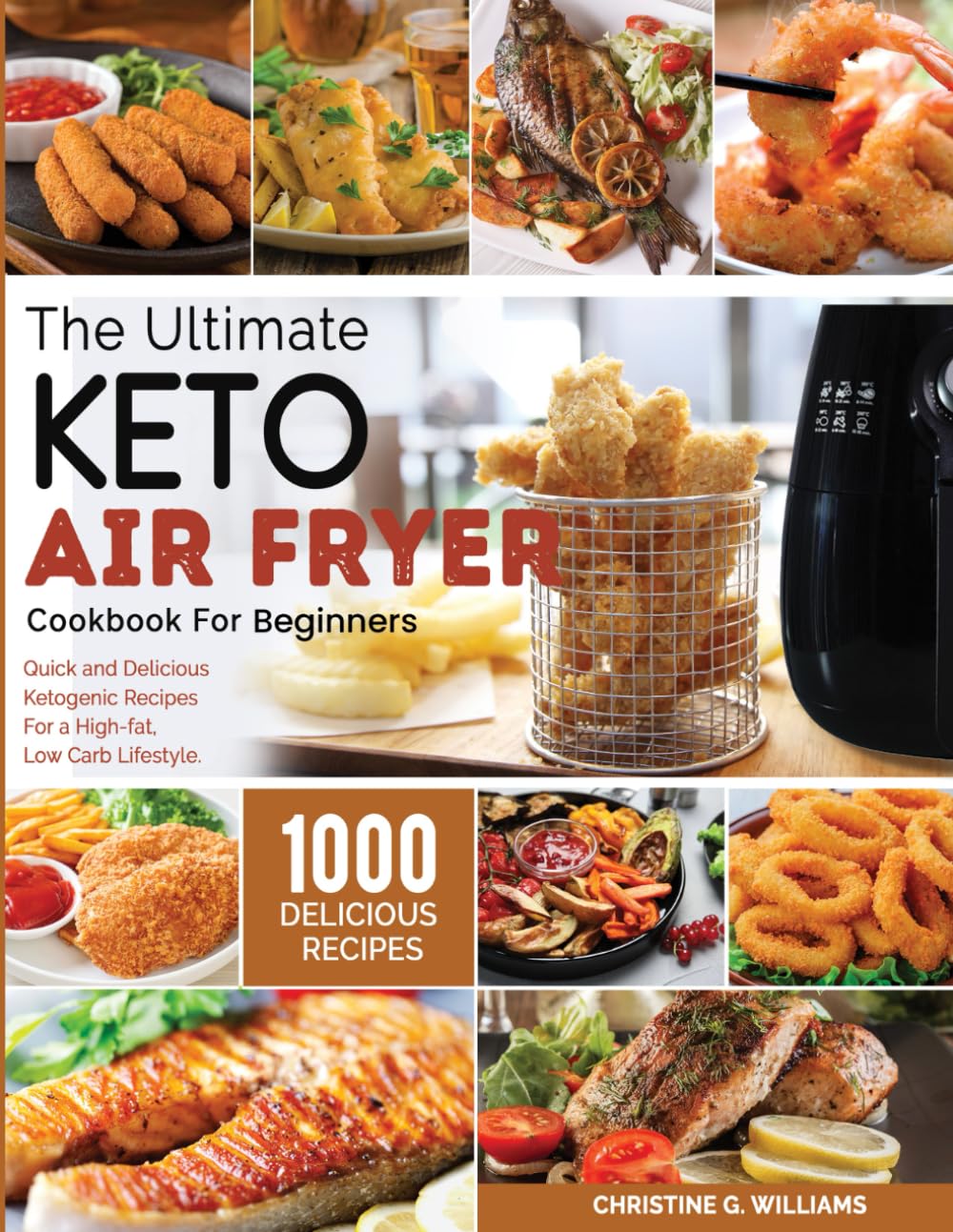 the Ultimate Keto Air Fryer Cookbook for Beginners: Top 1000 Quick and Delicious Ketogenic Recipes For a High-fat, Low Carb Lifestyle Health, Nutrition & Fitness