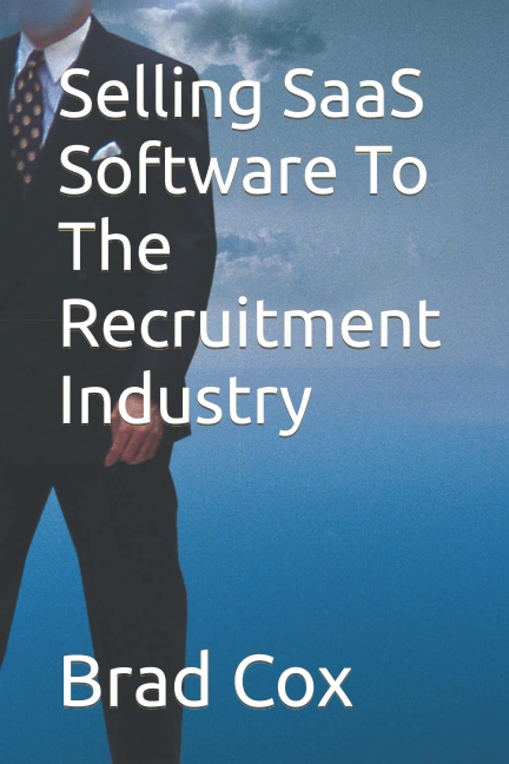 Selling SaaS Software To The Recruitment Industry Business, Finance & Career