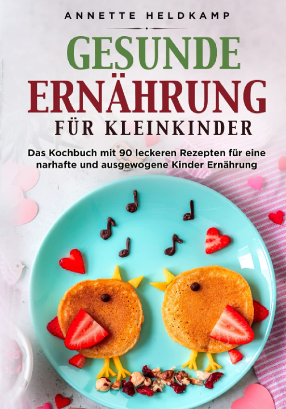 Gesunde Ernährung für Kleinkinder: Das Kochbuch mit 90 leckeren Rezepten für eine narhafte und ausgewogene Kinder Ernährung Parents & Children