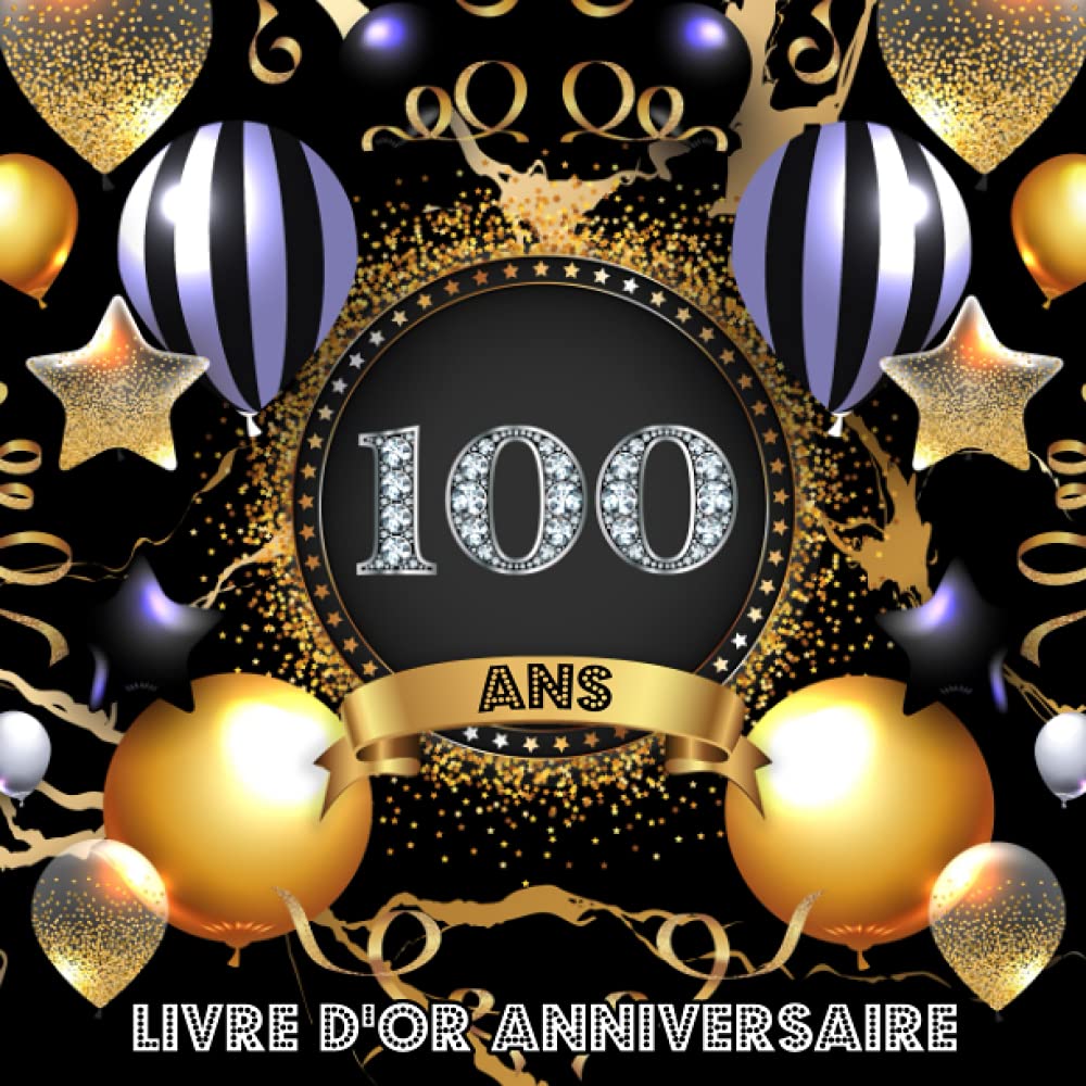 Livre d'Or 100 Ans Anniversaire: Livre de Signature et de Messagerie d'anniversaire - Livre de Souvenir pour les photos de fête d'anniversaire et pour écrire avec de Bons voeux - Marbre Noir book