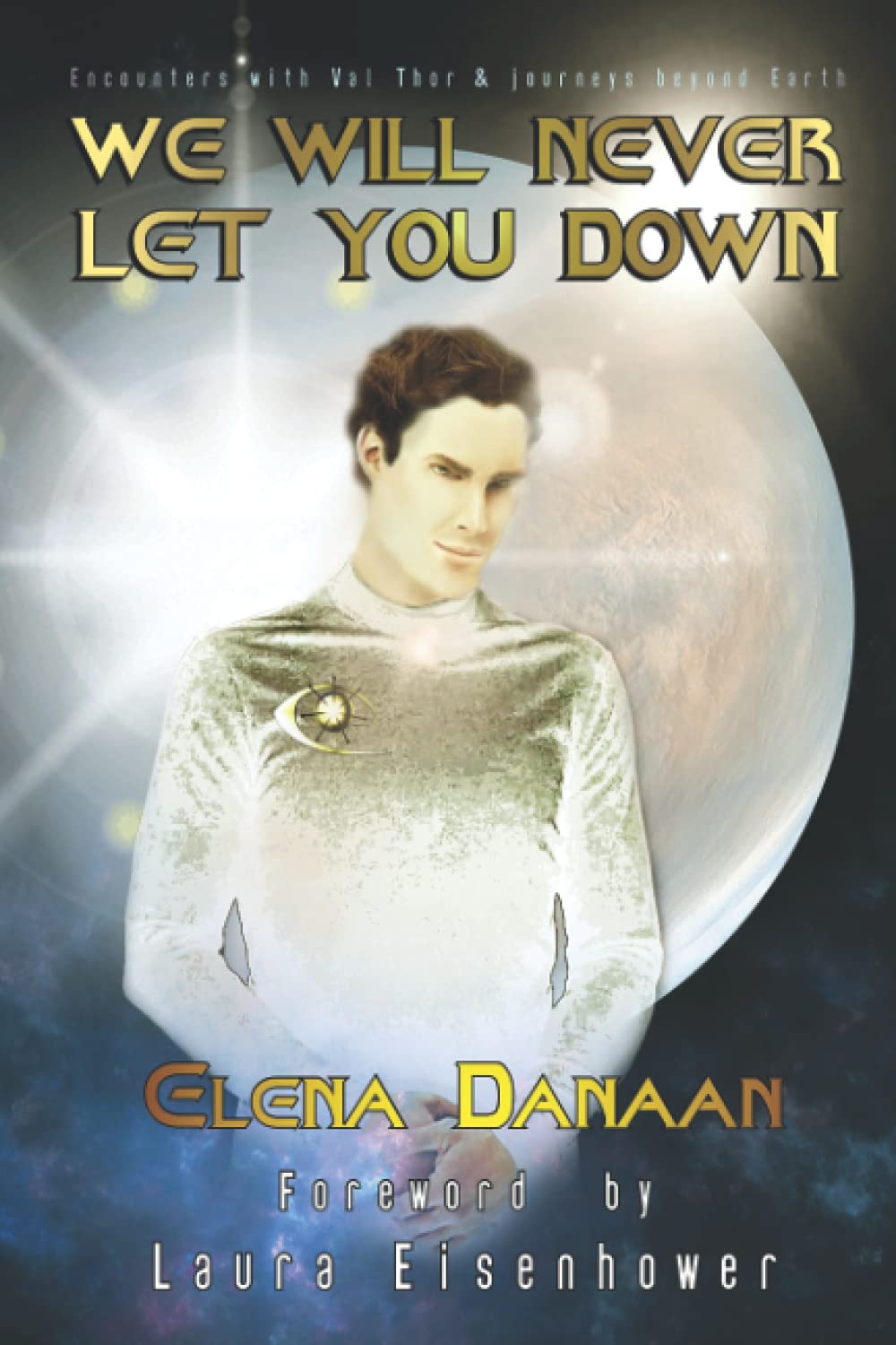 We Will Never Let You Down: Encounters with Val Thor and journeys beyond Earth Religion & Esotericism