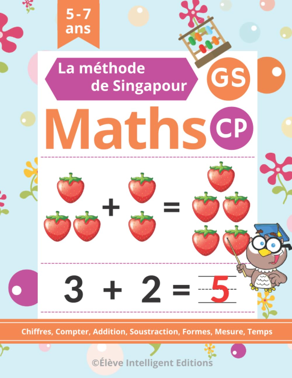 Maths Singapour GS CP: 110 Pages d'Exercices de Maths Maternelle GS CP. Chiffres, Compter, Addition, Soustraction, Mesure et bien plus encore (Cahier de Maths GS CP) Mathematics
