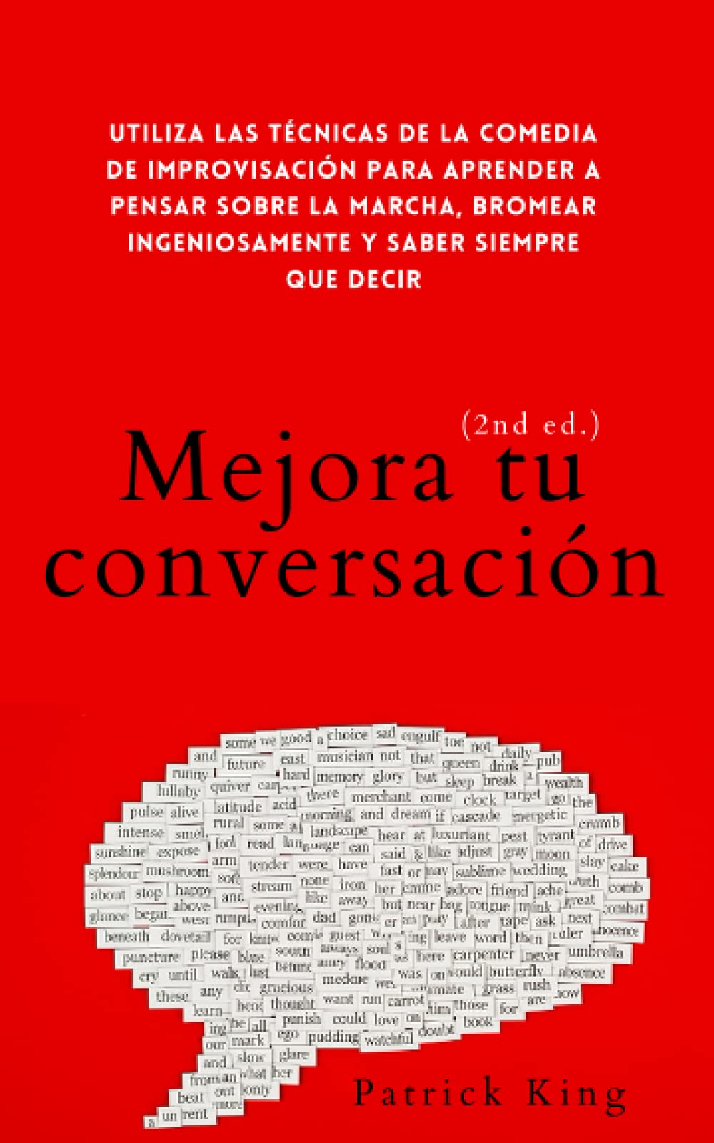 Mejora tu conversación: Utiliza las técnicas de la comedia de improvisación para aprender a pensar sobre la marcha, bromear ingeniosamente y saber siempre qué decir (2da. edición) book