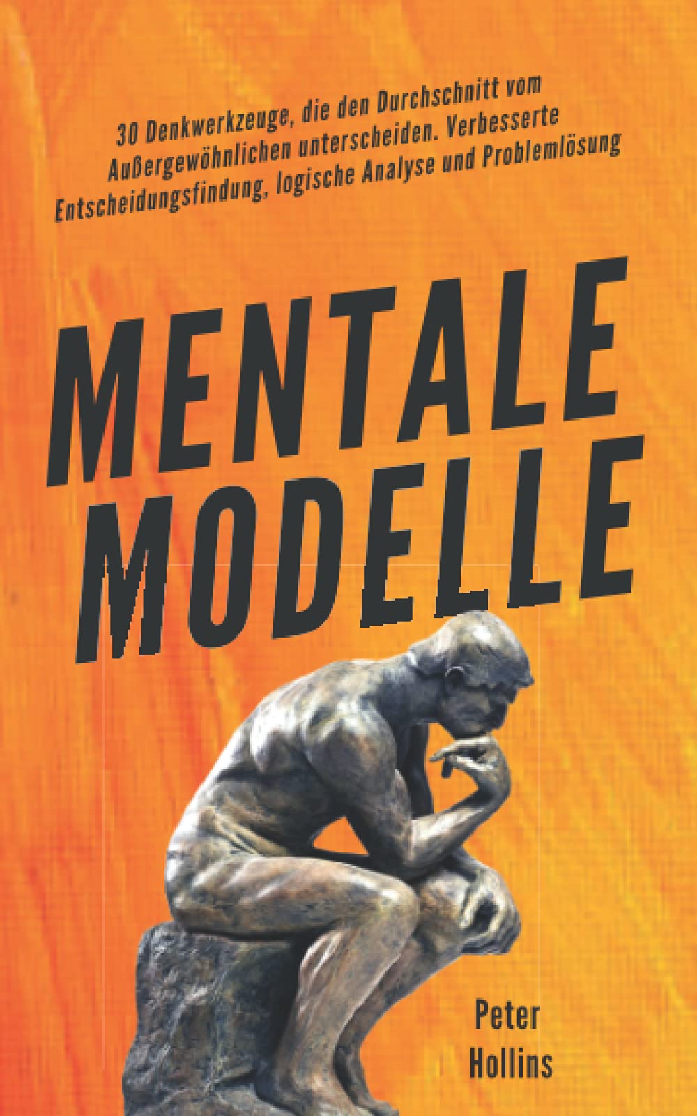 Mentale Modelle: 30 Denkwerkzeuge, die den Durchschnitt vom Außergewöhnlichen unterscheiden. Verbesserte Entscheidungsfindung, logische Analyse und Problemlösung book