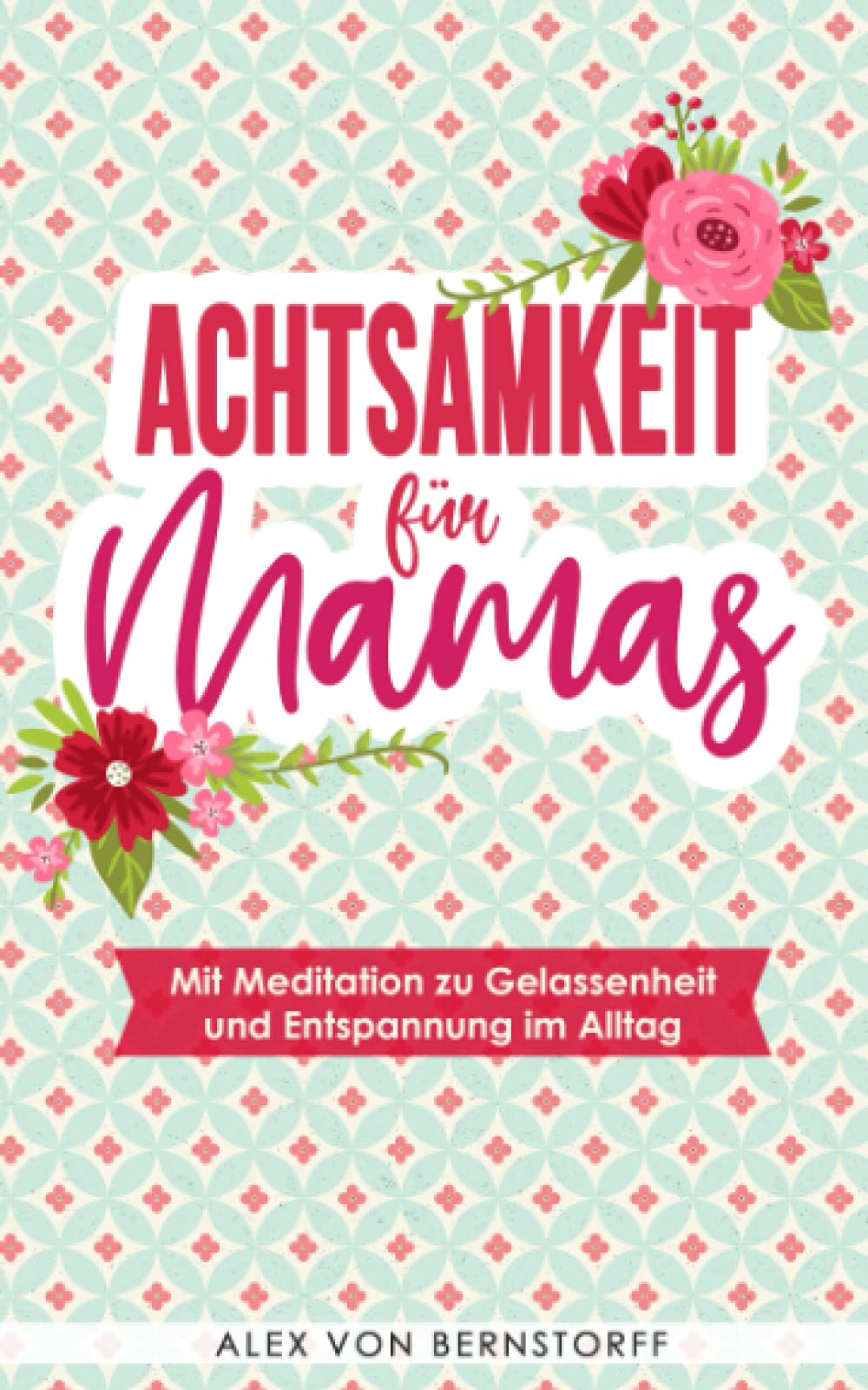 Achtsamkeit für Mamas: Mit Meditation zu Gelassenheit und Entspannung im Alltag Health, Nutrition & Fitness