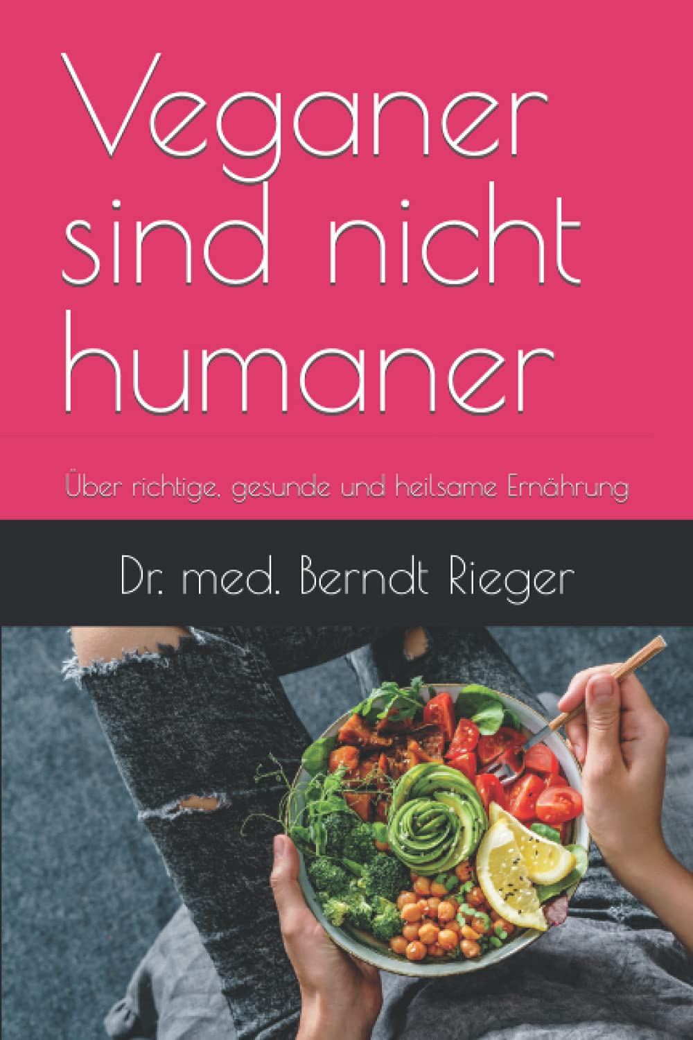 Veganer sind nicht humaner: Über richtige, gesunde und heilsame Ernährung Health, Nutrition & Fitness