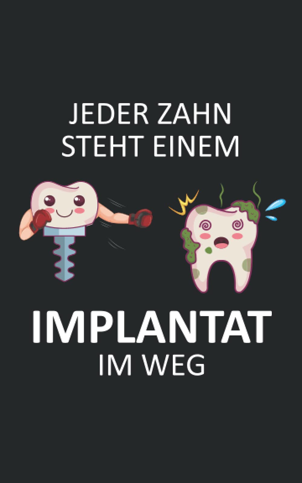 "Jeder Zahn steht einem Implantat im Weg" | Lustige Geschenke für Zahnärzte | Zahnarzt Geschenke Praxis: Oralchirurgie | Implantologie Zahnmedizin | Notizbuch | 100 Seiten, liniert Books