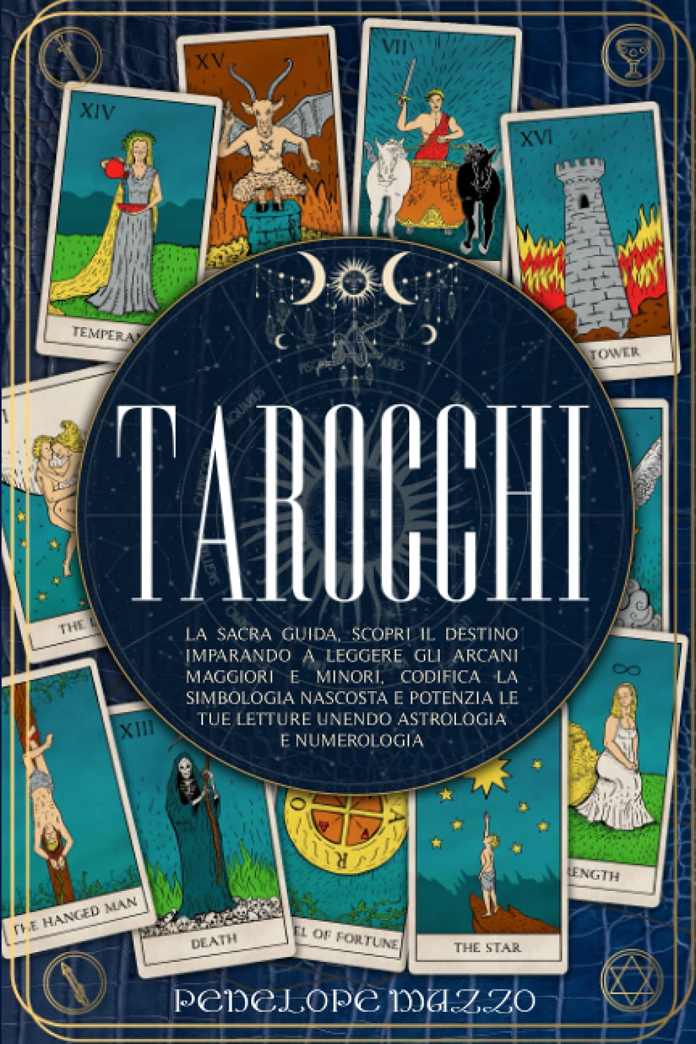 TAROCCHI: La Sacra Guida, Scopri il Destino Imparando A Leggere Gli Arcani Maggiori E Minori, Codifica La Simbologia Nascosta E Potenzia Le Tue Letture Unendo Astrologia e Numerologia book
