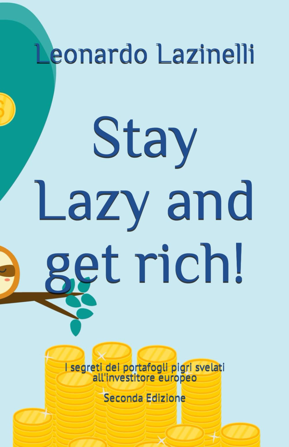 Stay Lazy and get rich!: I segreti dei portafogli pigri svelati all'investitore europeo - Seconda Edizione Business, Finance & Career