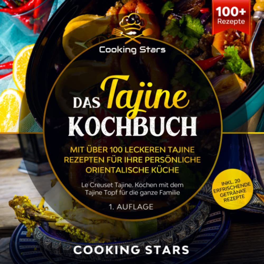 Das Tajine Kochbuch - Mit über 100 leckeren Tajine Rezepten für Ihre persönliche orientalische Küche: Le Creuset Tajine. Kochen mit dem Tajine Topf für die ganze Familie Leisure, Home & Garden