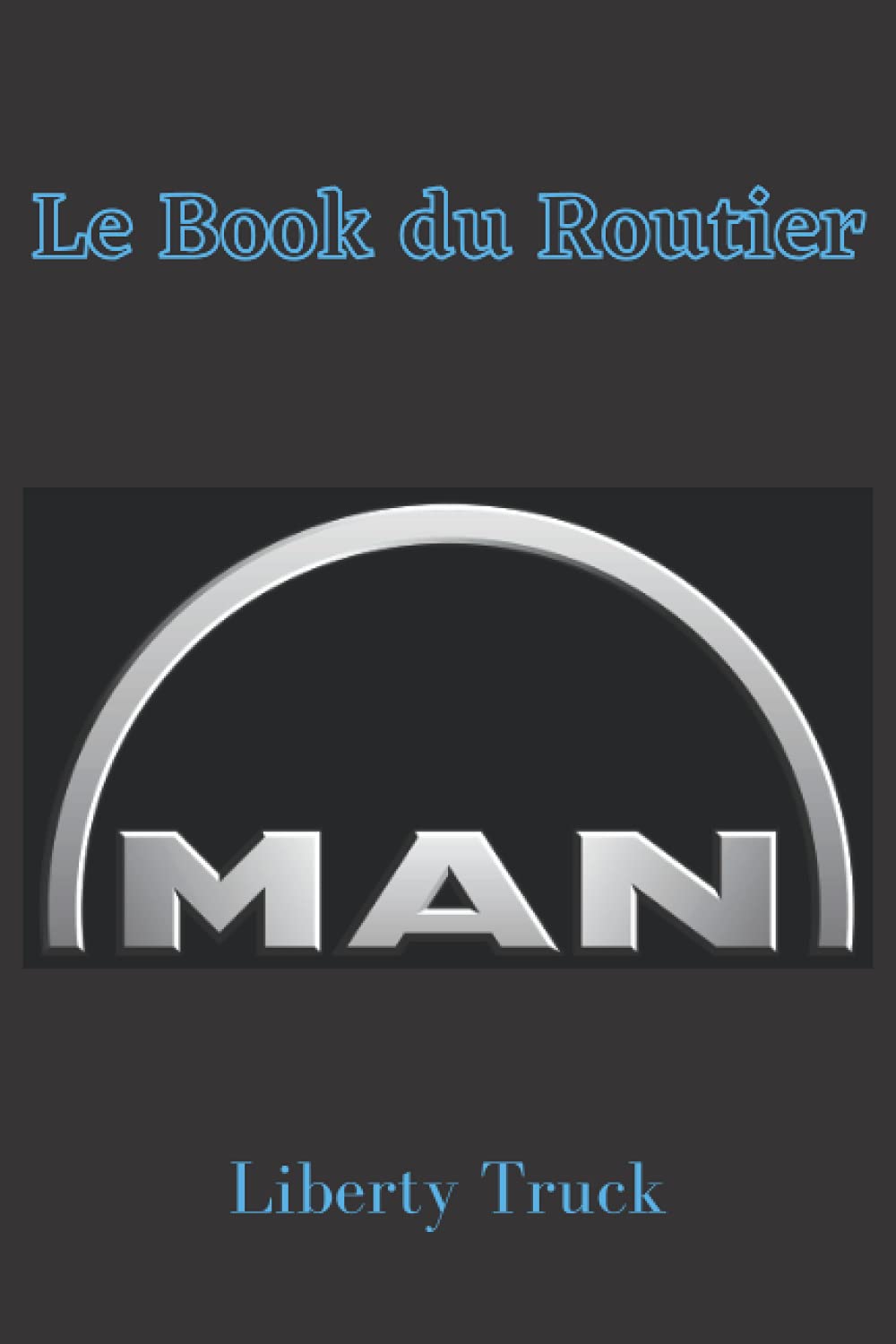 LE BOOK DU ROUTIER: L'organisateur du chauffeur by Liberty Truck book
