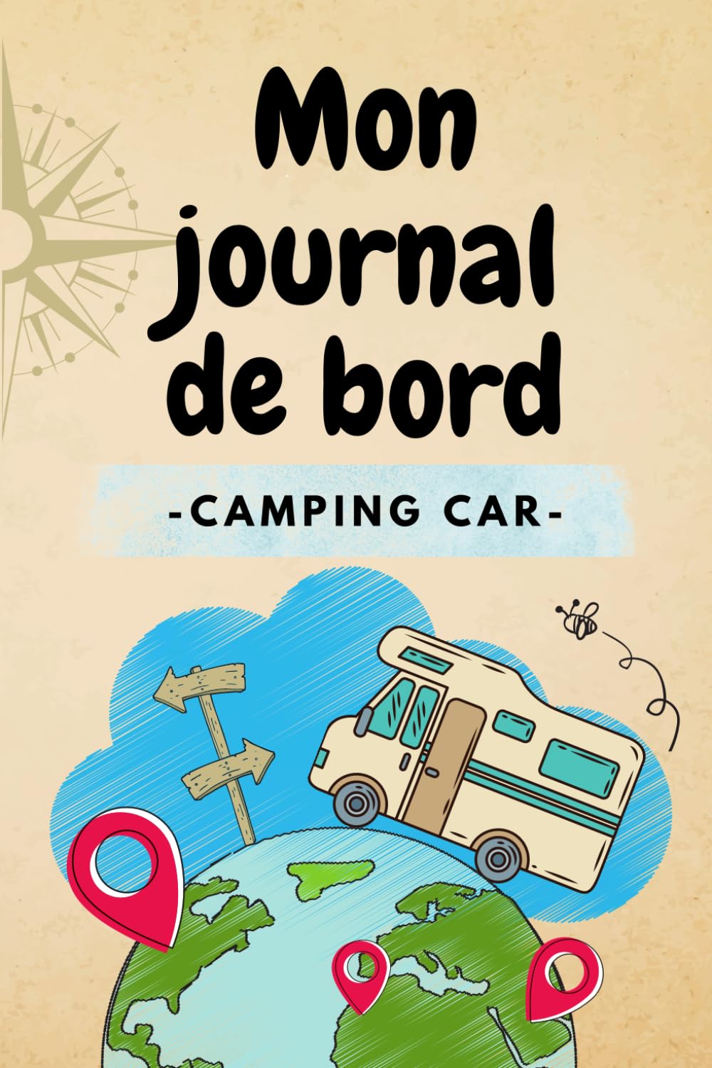 Mon journal de bord en camping car: 150 pages à personnaliser pour organiser votre voyage et immortaliser vos souvenirs Travel Guides