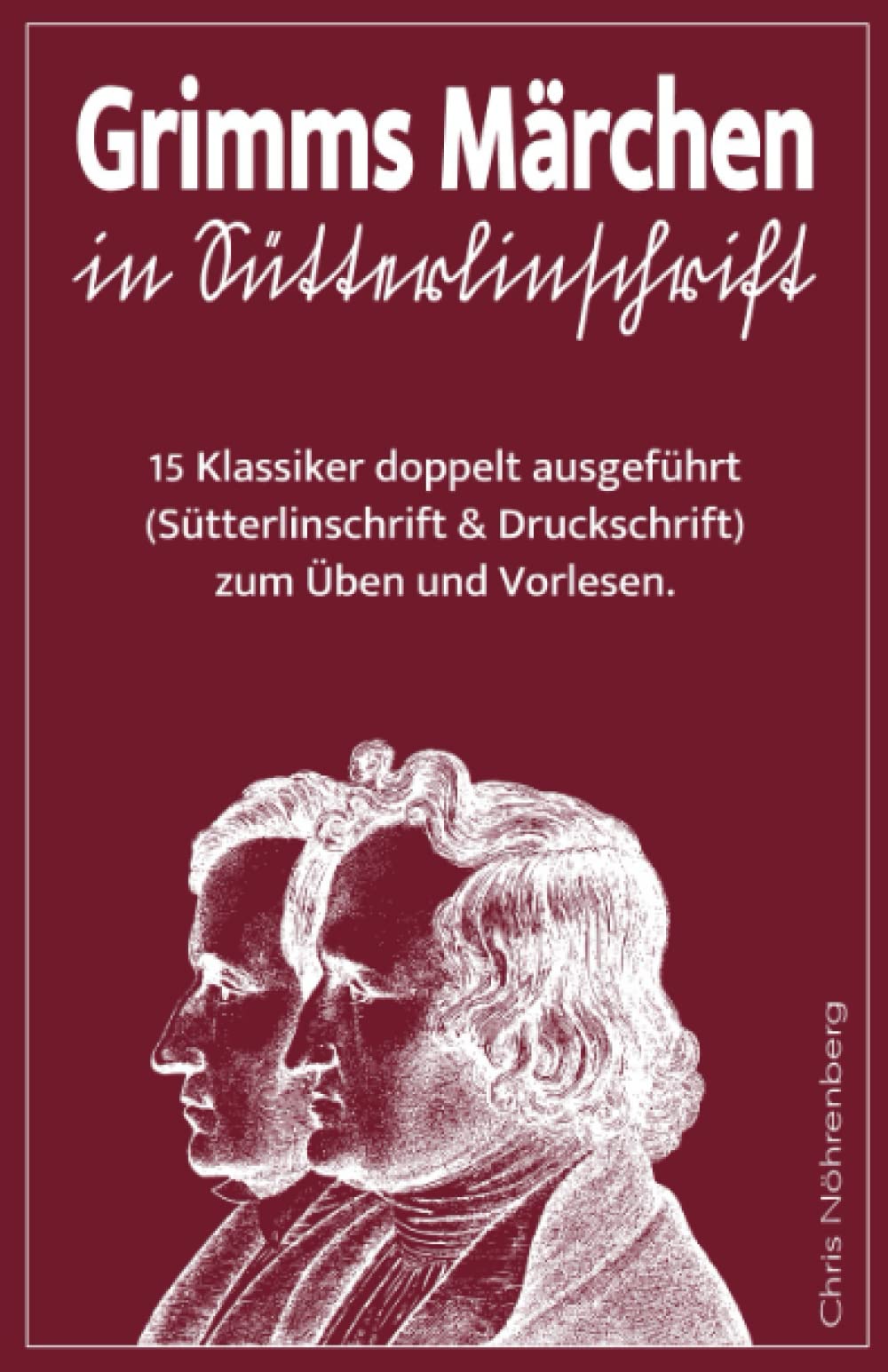 Grimms Märchen in Sütterlinschrift: 15 Klassiker doppelt ausgeführt (Sütterlinschrift und Druckschrift) zum Üben und Vorlesen. (Sütterlinschrift - ... für Freunde der alten deutschen Schrift.) Classics