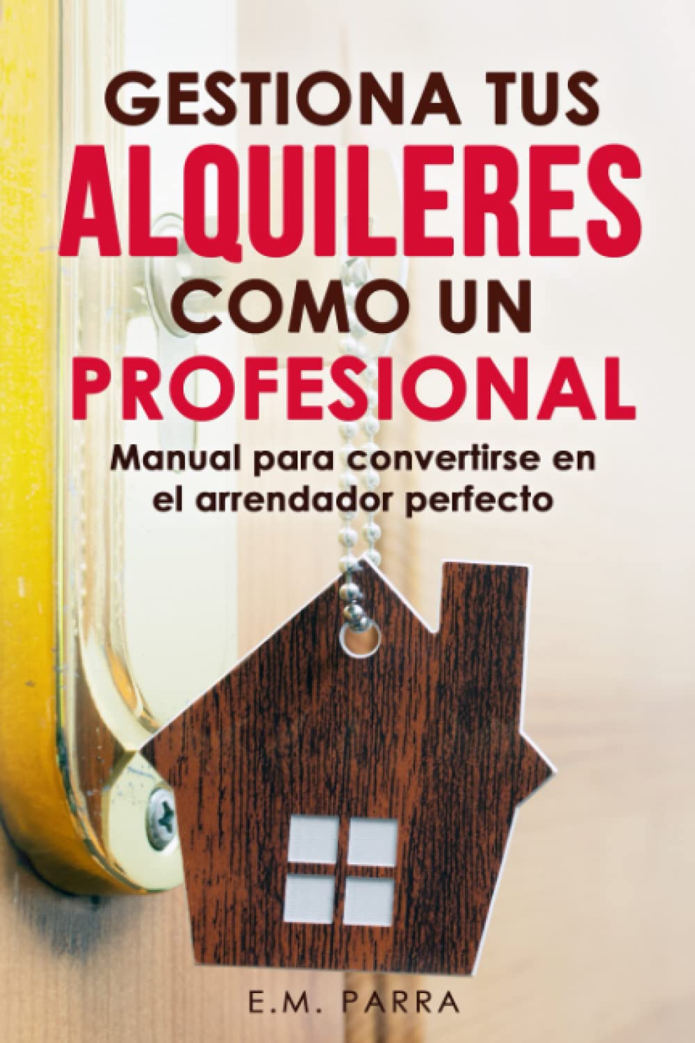 Gestiona tus alquileres como un profesional: Manual para convertirse en el arrendador perfecto (Vivir de rentas, Band 2) Business, Finance & Career