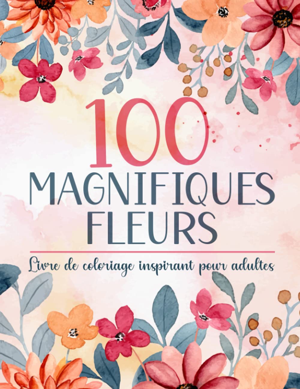 100 Magnifiques Fleurs - Livre de coloriage inspirant pour adultes: Coloriage anti-stress avec des dessins simples et facile pour soulager le stress et se détendre book