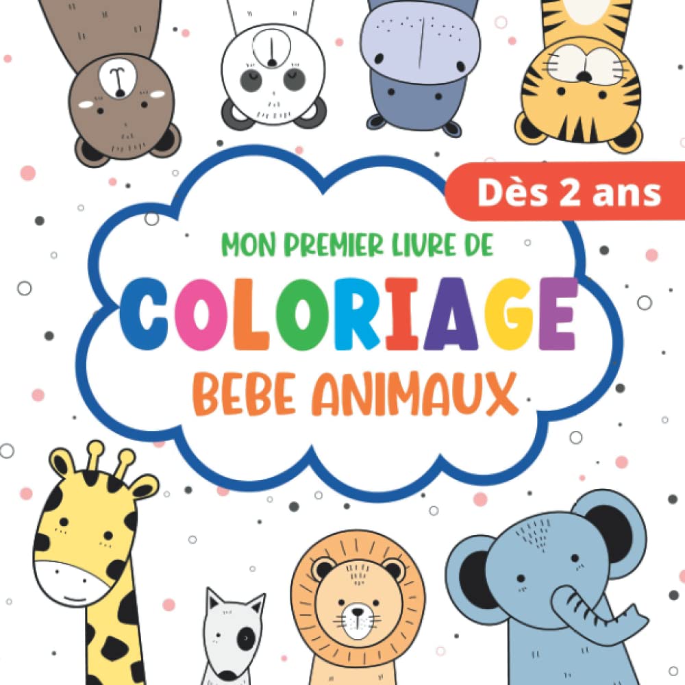 Mon premier livre de coloriage Bébé Animaux: enfant à partir de 2 ans | + de 35 dessins d'animaux trop mignons pour bébé 24 mois | cahier de ... sans déborder | idée cadeau fille et garçon book