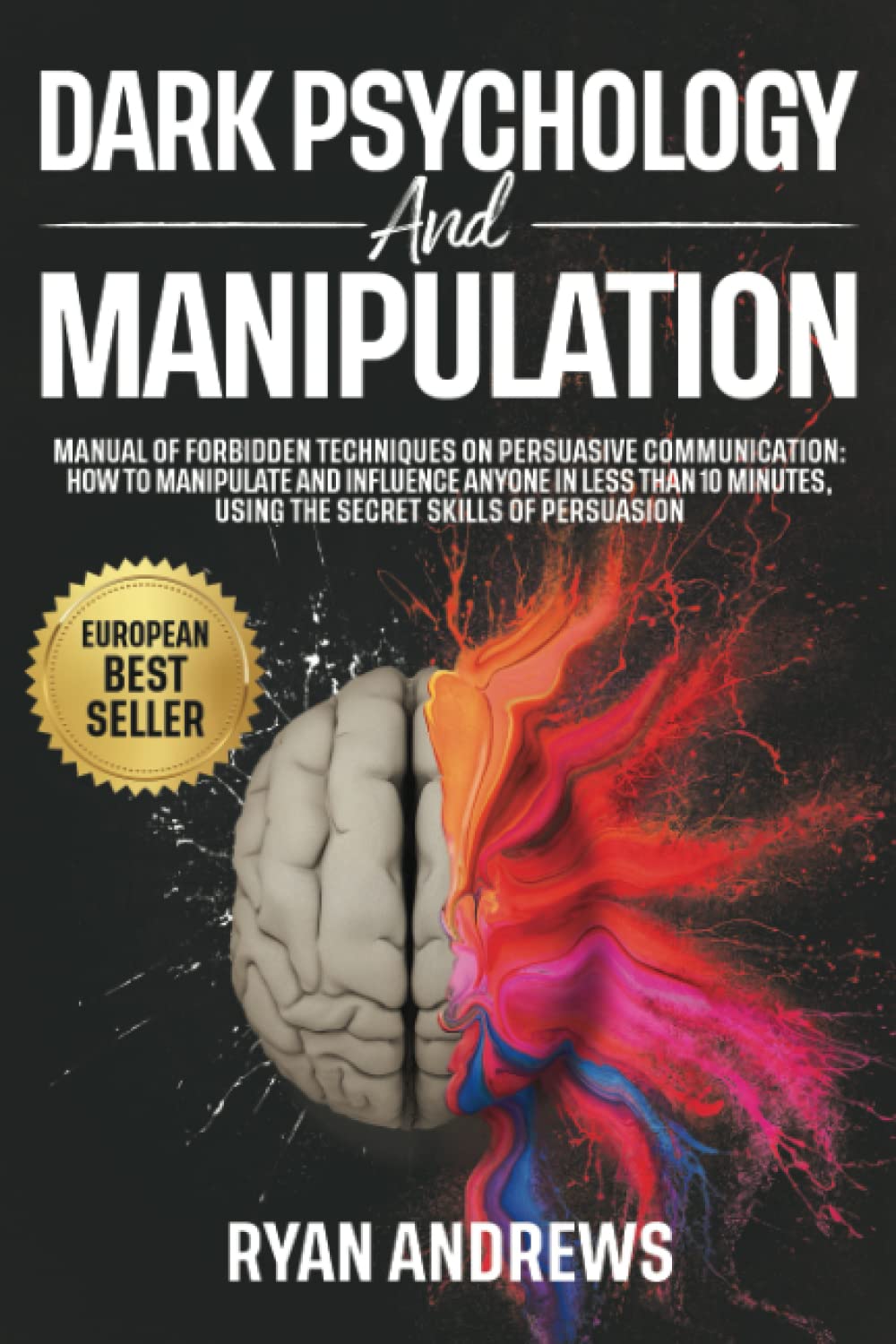 Dark Psychology and Manipulation: Manual of forbidden techniques on persuasive communication: how to manipulate and influence anyone in less than 10 minutes, using the secret skills of persuasion. book