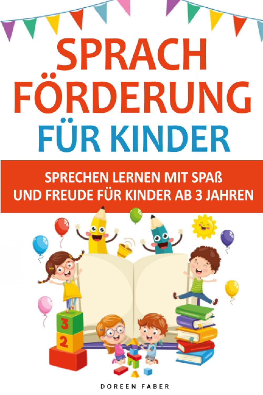 Sprachförderung für Kinder - sprechen lernen mit Spaß und Freude für Kinder ab 3 Jahren: lustige und einfache Logopädie Ideen & Spiele um spielend die Mundmotorik zu fördern und trainieren Learning & Reference