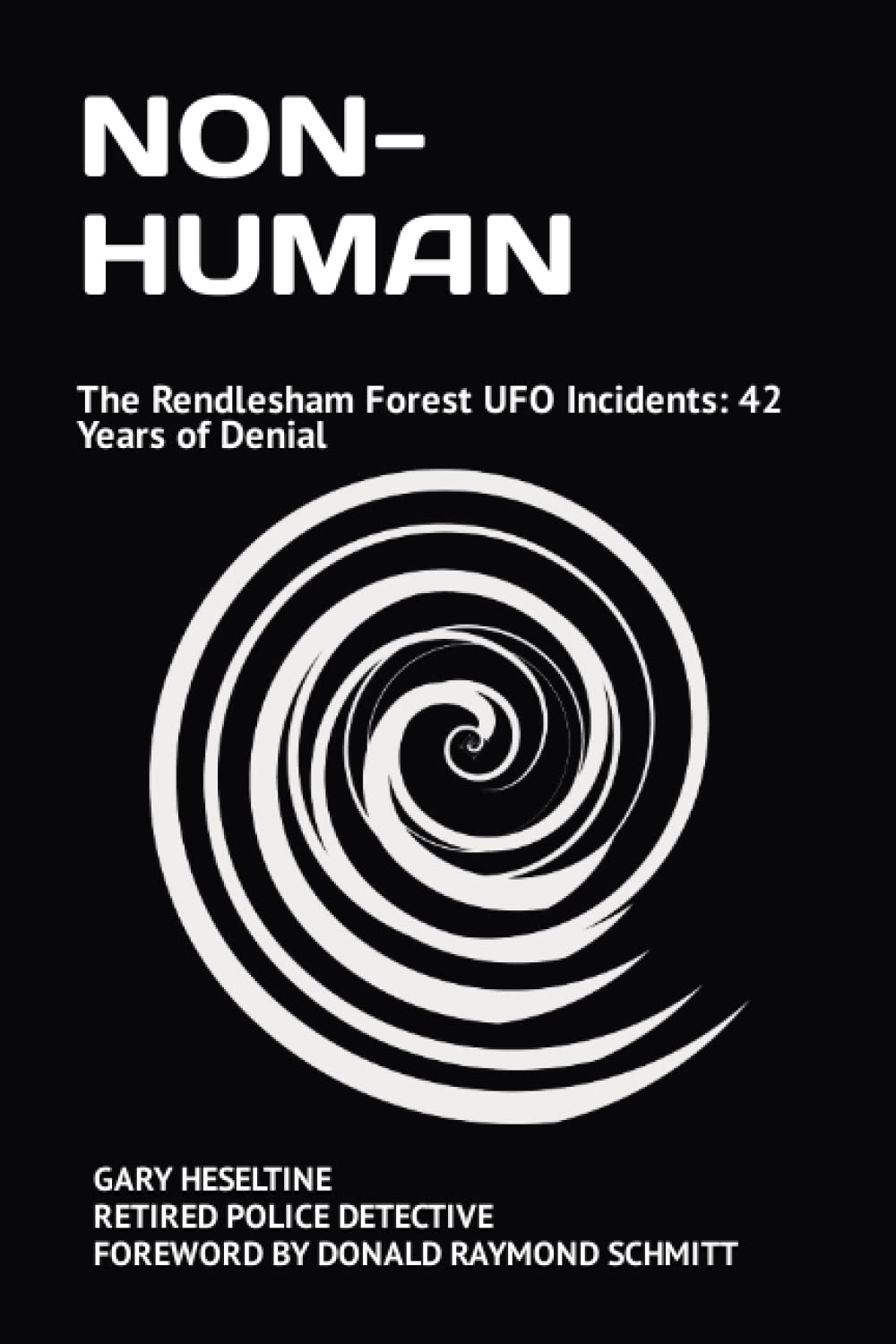 NON-HUMAN: The Rendlesham Forest UFO Incidents: 42 Years of Denial Politics & History