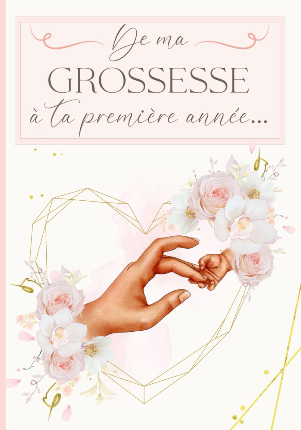 De ma grossesse à ta première année: Livre de grossesse et de naissance à remplir – Cadeau idéal pour future maman – 122 pages en COULEUR book
