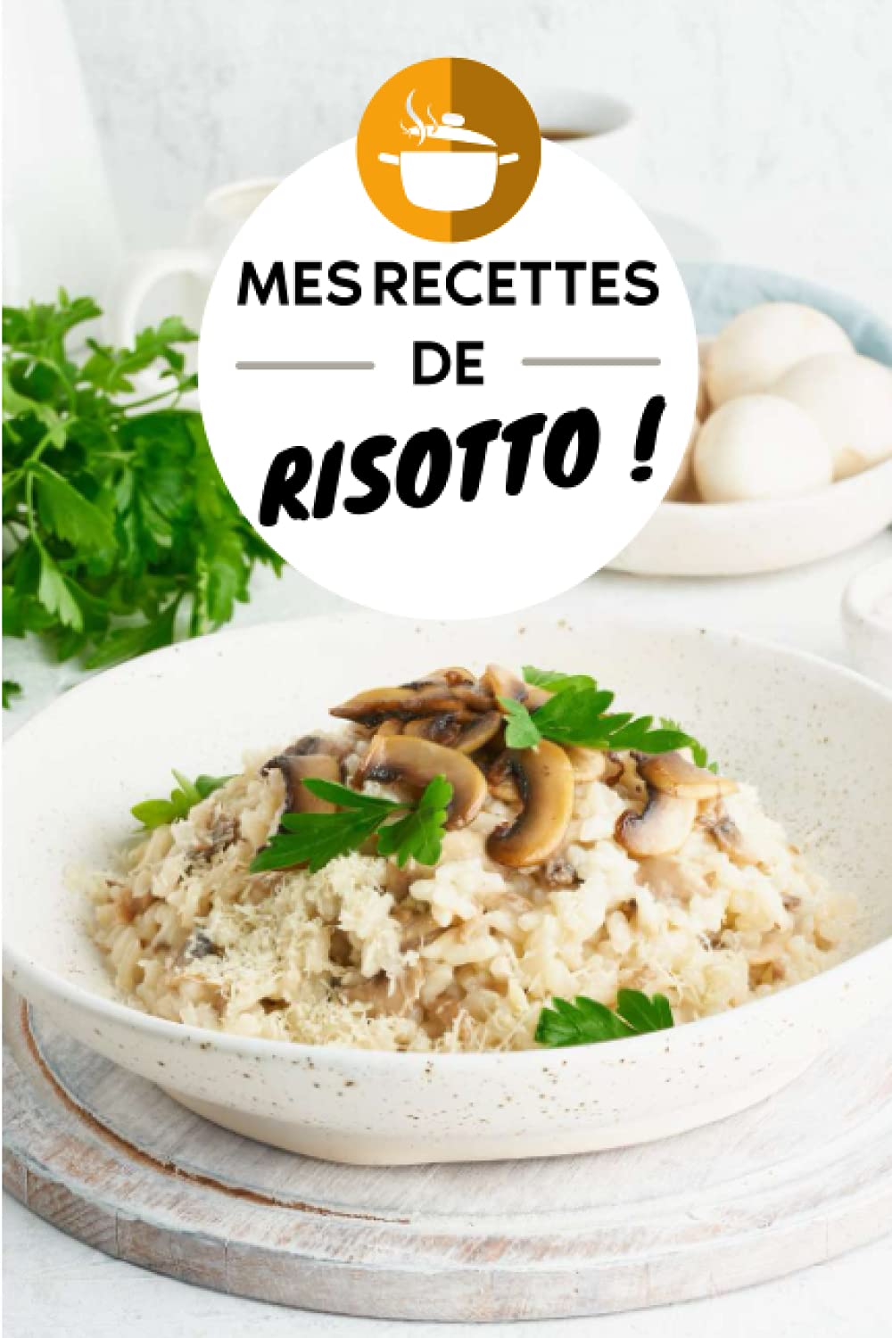 Mes recettes de risotto !: Carnet de cuisine à remplir (15,24 cms X 22,86 cms, 100 pages) book