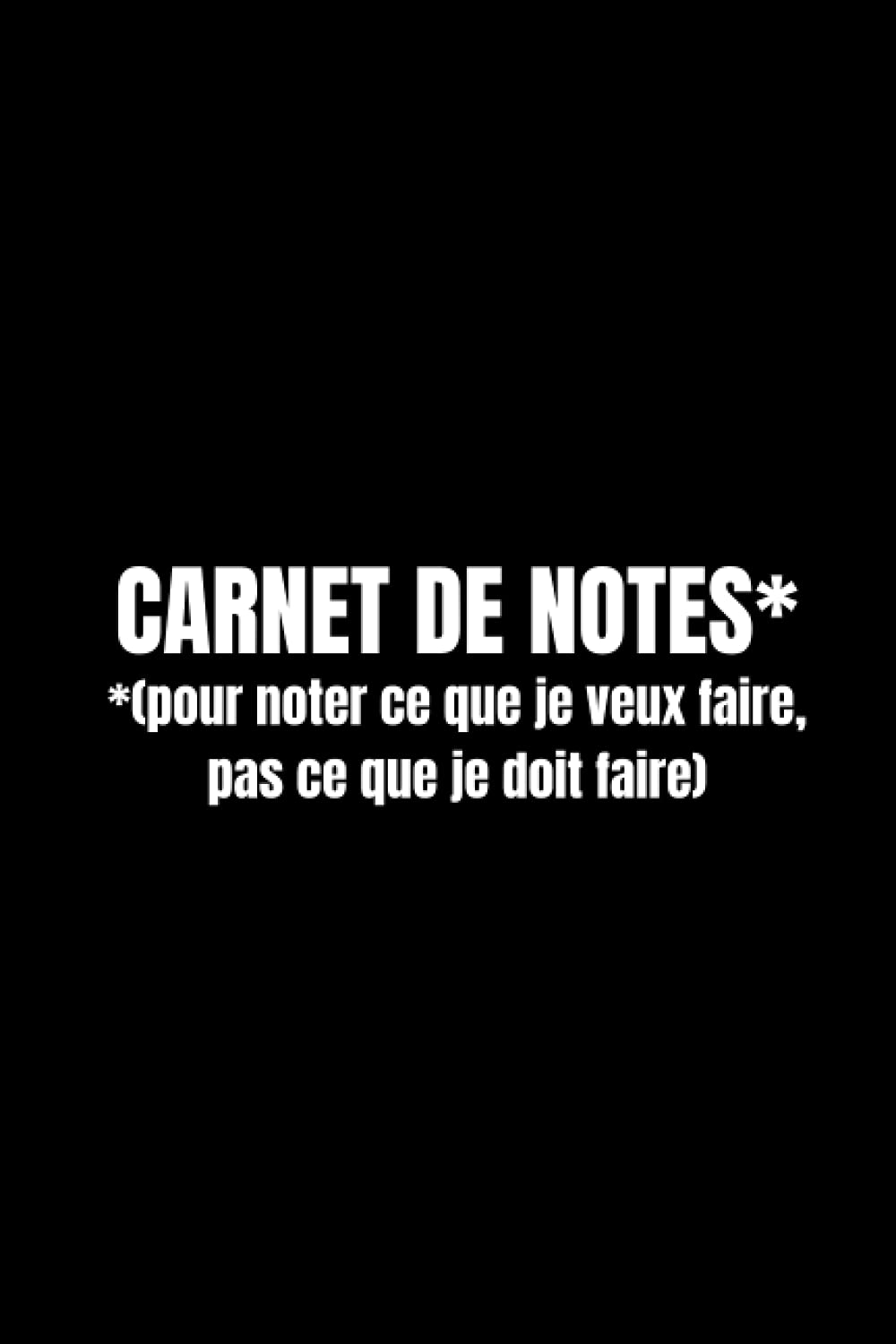 Carnet de notes lignés "Pour noter ce que je veux faire, pas ce que je doit faire" | Humour drôle | Cahier - Journal | To do list | 100 pages lignées Books