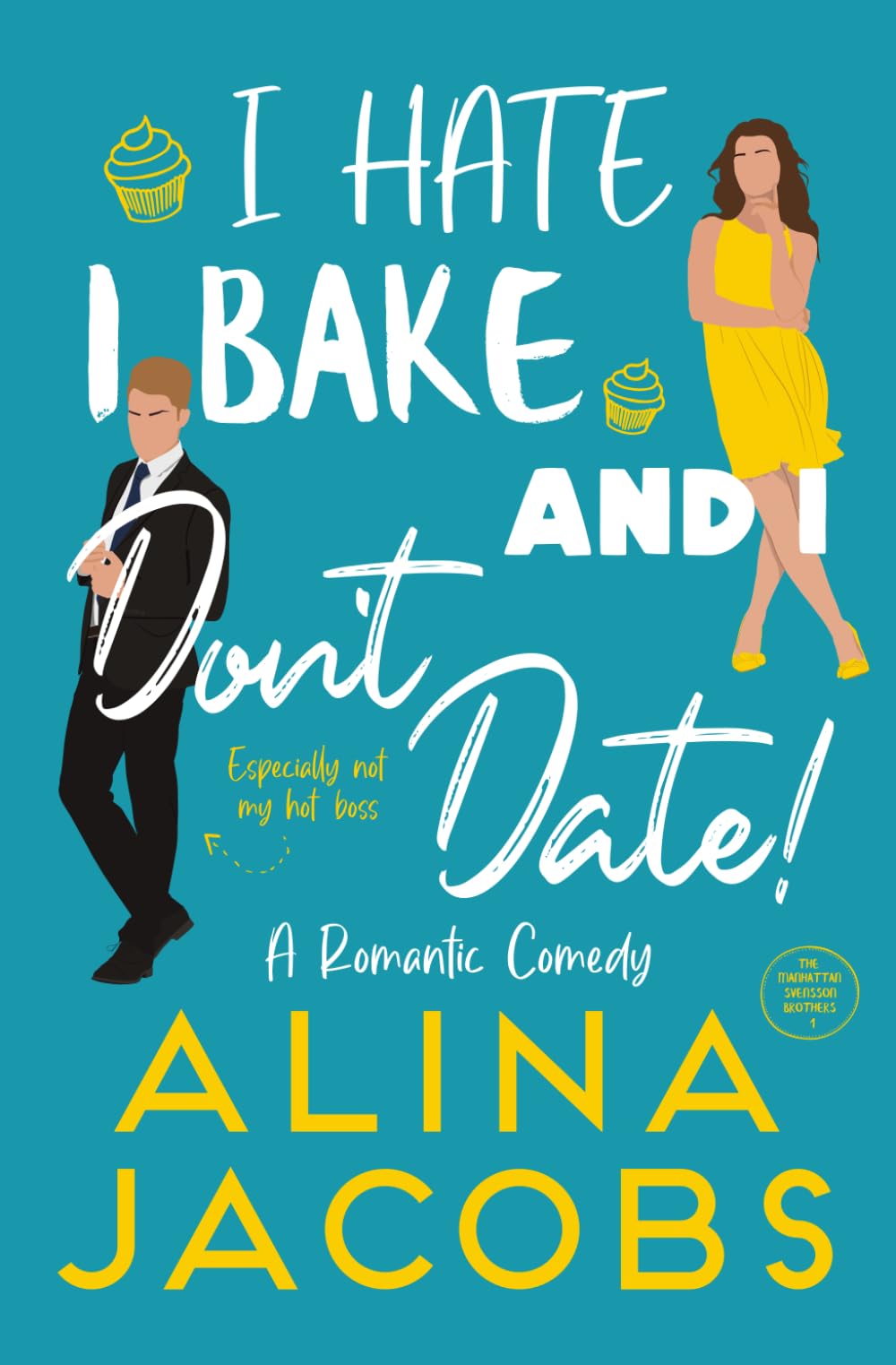 I Hate, I Bake, and I Don’t Date!: A Romantic Comedy (The Manhattan Svenssons, Band 1) Contemporary Romance