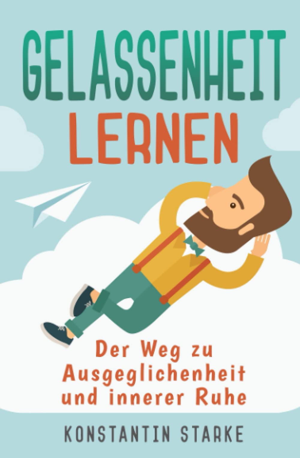 Gelassenheit lernen - Der Weg zu Ausgeglichenheit und innerer Ruhe: Wie Du mit dem Entspannungsbuch Stress abbauen, Deine Sorgen loswerden und die Ruhe in Person werden kannst. Inkl. Meditation Health, Nutrition & Fitness