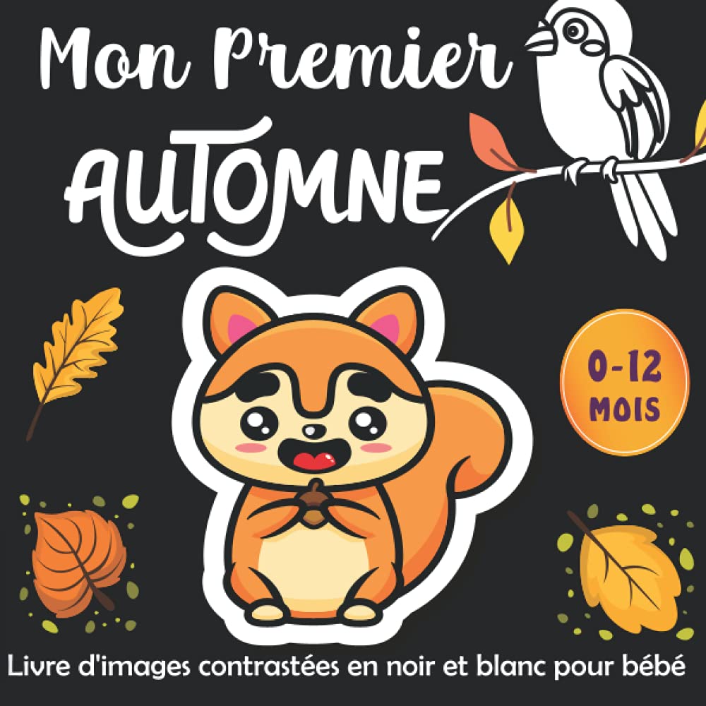 Mon Premier Automne -Livre d'images contrastées en noir et blanc pour bébé: Education Sensorielle pour Les Bébés de 0 à 12 Mois Plein d’images thématiques de l’automne -Les Tout Petits Montessori book