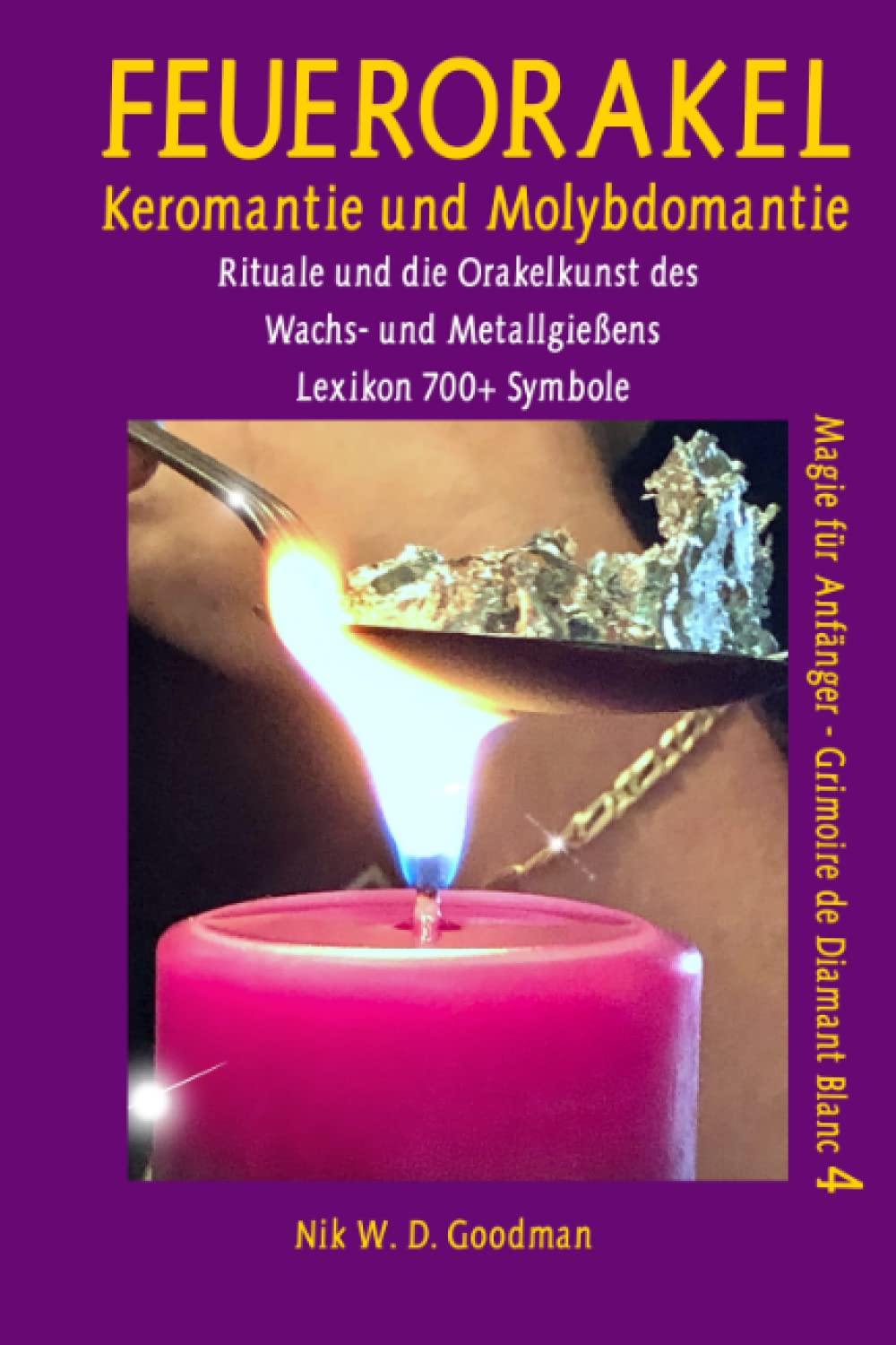 Feuerorakel – Keromantie und Molybdomantie: Rituale und die Orakelkunst des Wachs- und Bleigießens inklusive Lexikon mit über 700 Symbolen Religion & Esotericism