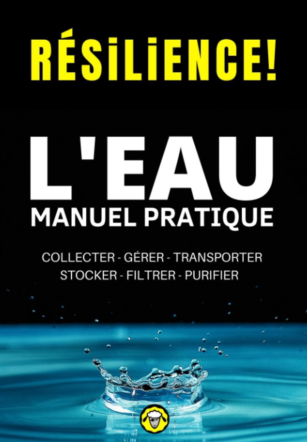 Résilience! L'eau - Manuel Pratique: Comment Collecter, Gérer, Transporter, Stocker, Filtrer et Purifier l'Eau Natural Sciences