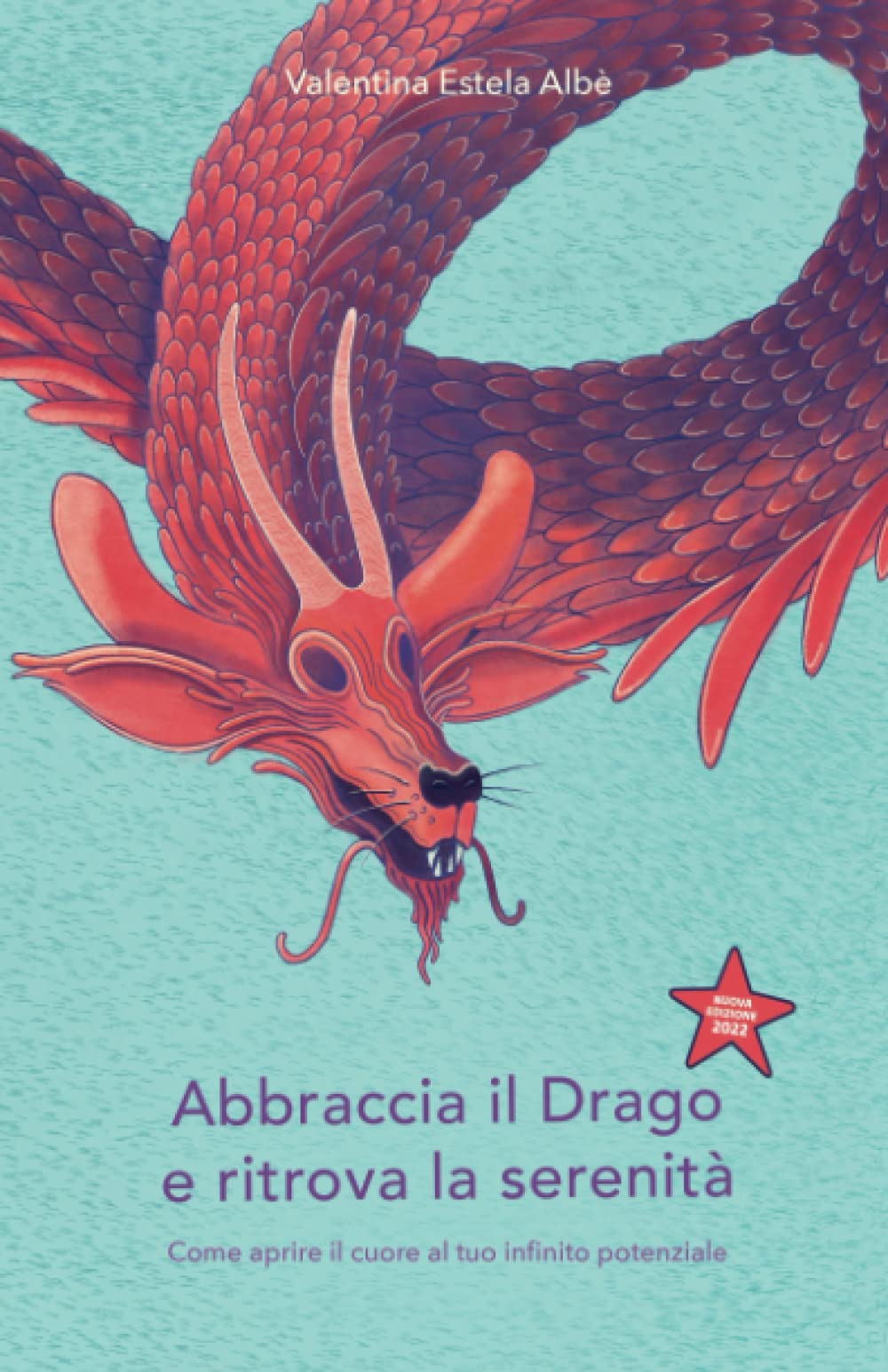 Abbraccia il drago e ritrova la serenità: Come aprire il cuore al tuo infinito potenziale Health, Nutrition & Fitness