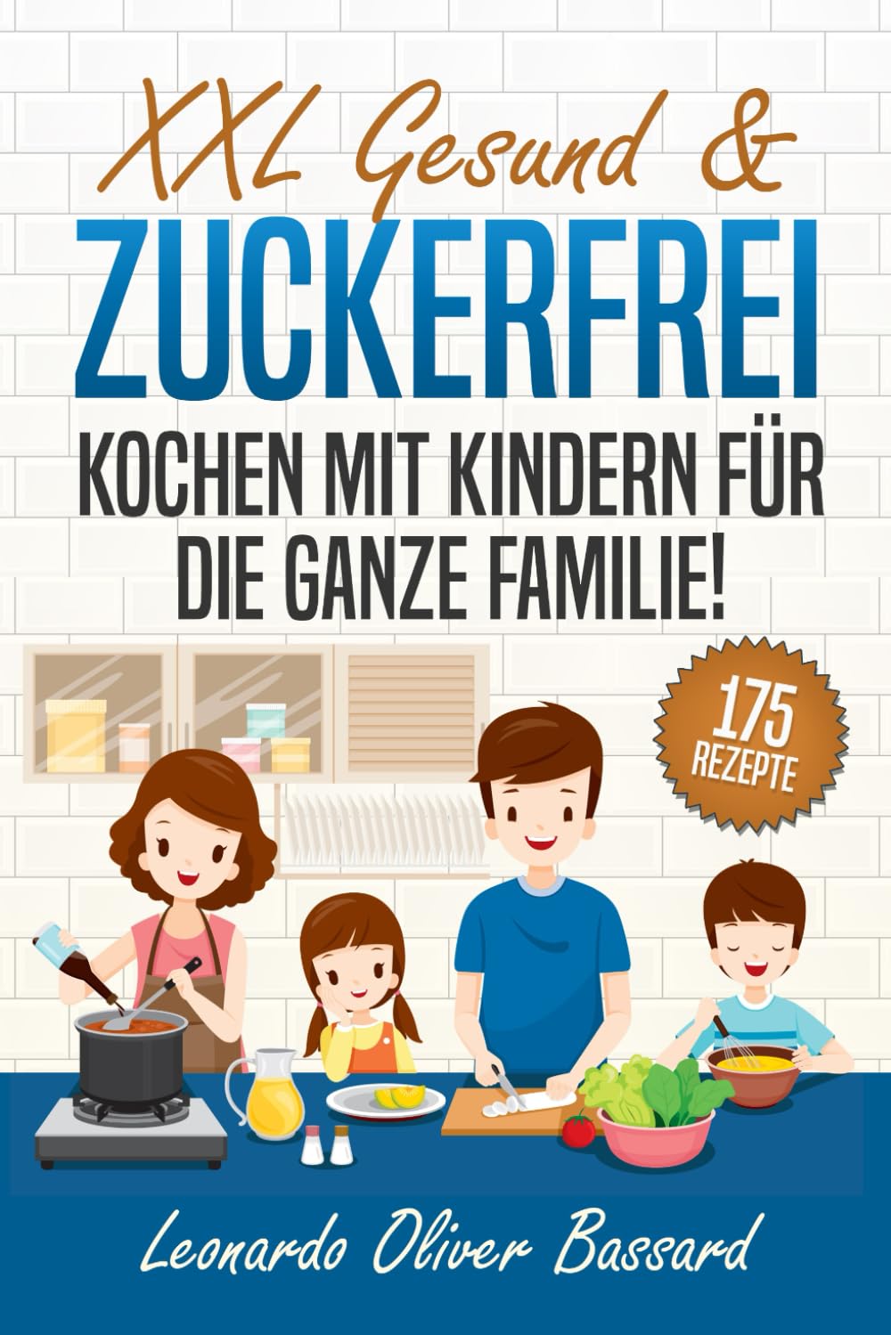 XXL Gesund & Zuckerfrei Kochen mit Kindern für die ganze Familie!: Kinderkochbuch mit 175 schmackhaften & nährstoffreichen Rezepten | Mit vielen tollen Tipps & Nährwertangaben Medicine