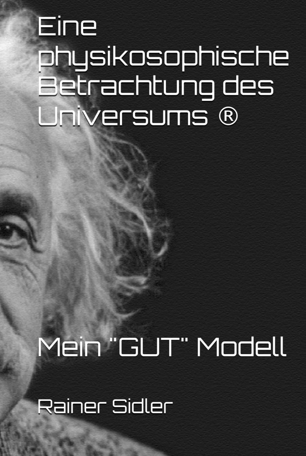 Eine physikosophische Betrachtung des Universums: Mein "GUT" Modell Business & Technology