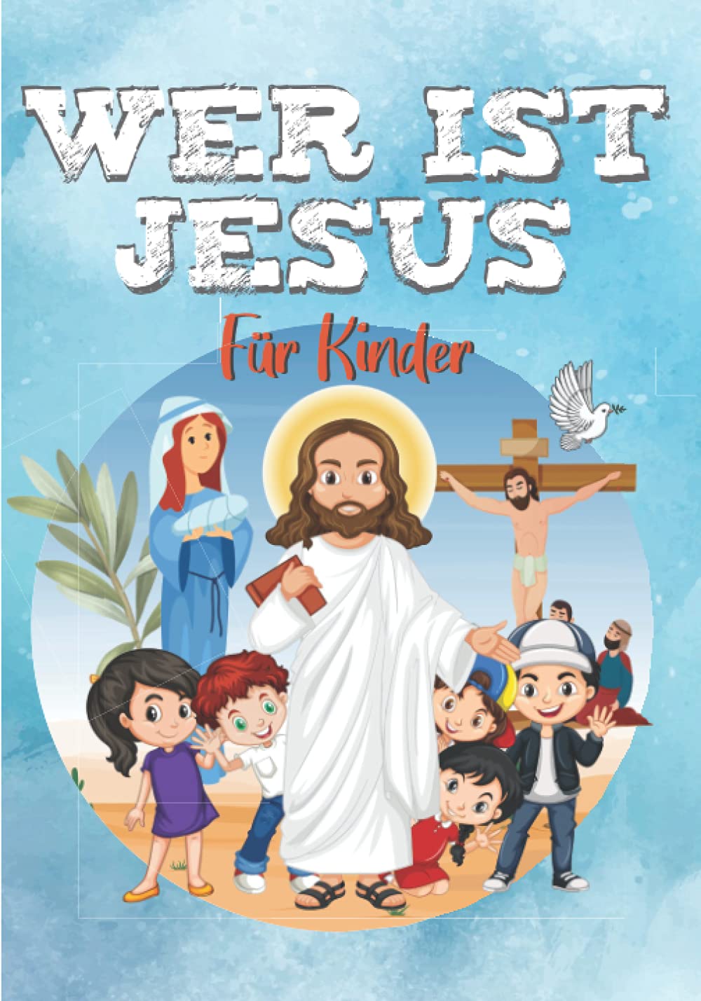 WER IST JESUS?: Die Geschichte von Jesus für Kinder - Das Evangelium für Kinder (Religion Für Kinder) Religion & Esotericism