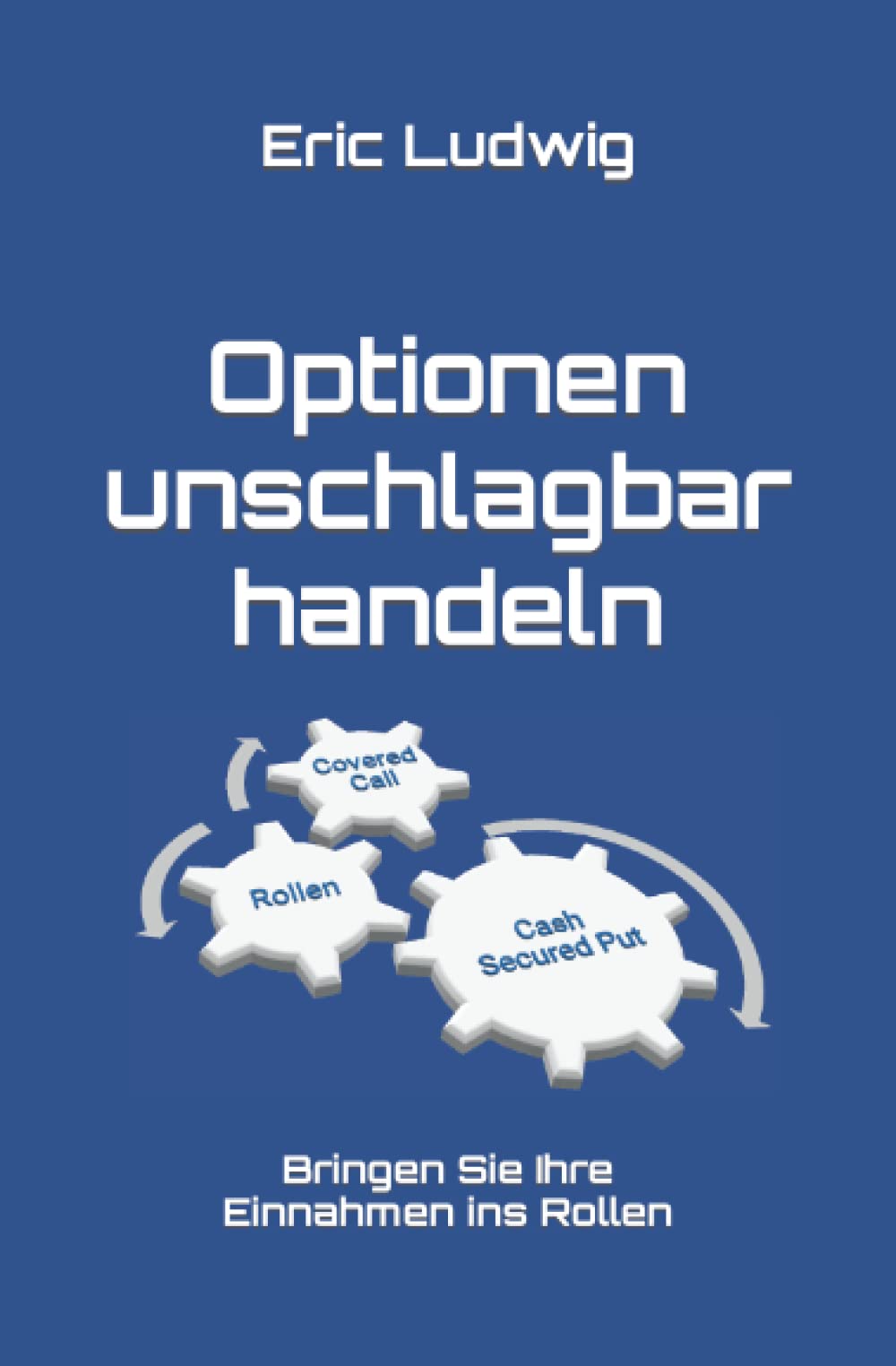 Optionen unschlagbar handeln: Bringen Sie Ihre Einnahmen ins Rollen (Meisterklasse Trading-Strategien) Business & Technology