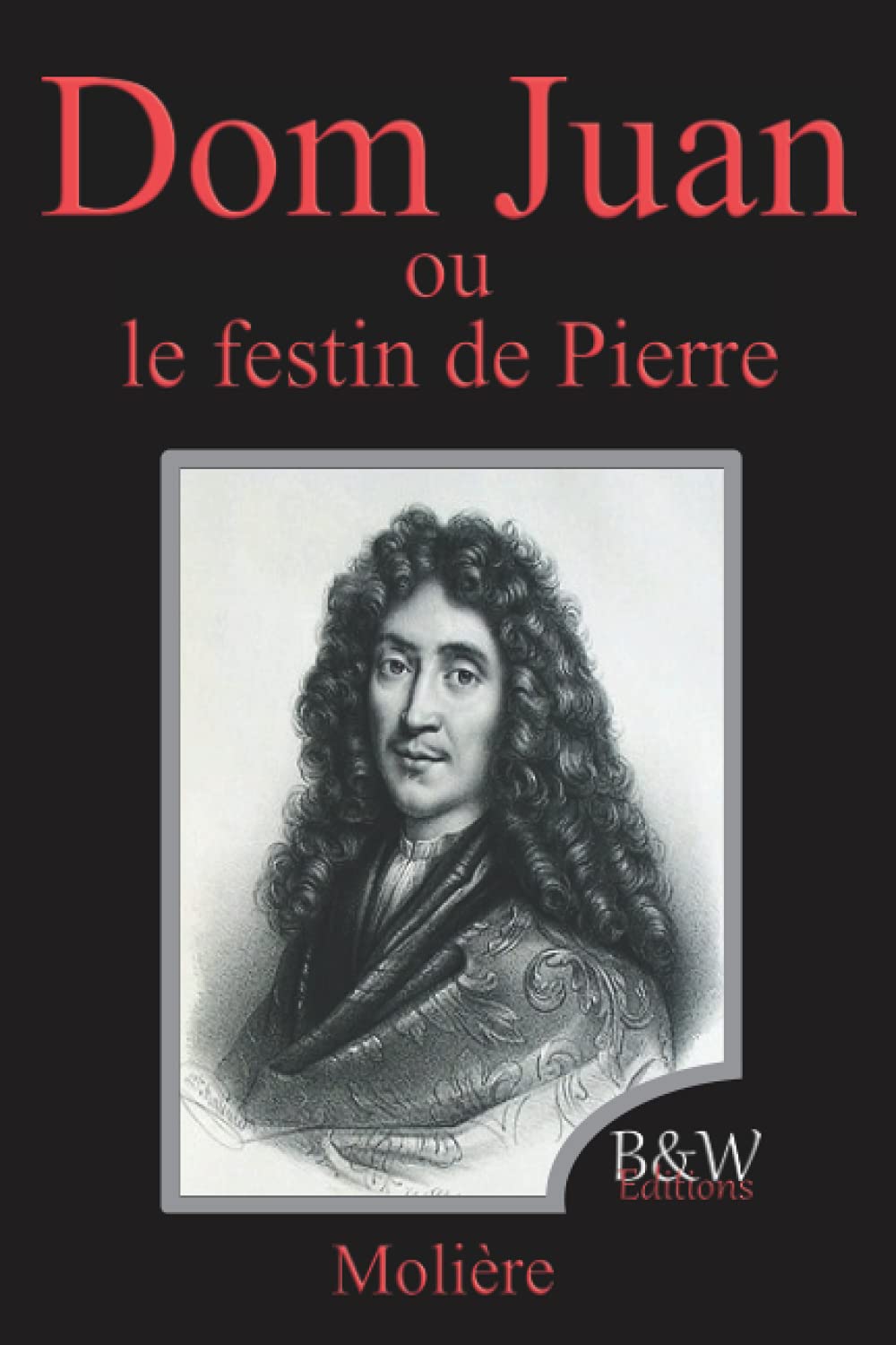 Dom Juan: ou le festin de Pierre | Molière | Grands caractères | B&W Editions (Annoté) book