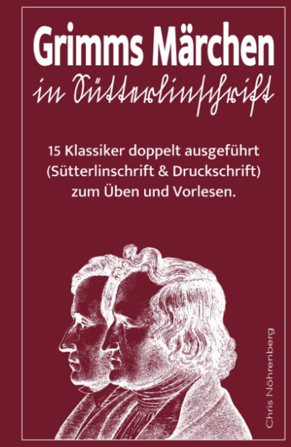 Grimms Märchen in Sütterlinschrift: 15 Klassiker doppelt ausgeführt (Sütterlinschrift und Druckschrift) zum Üben und Vorlesen. (Sütterlinschrift - ... für Freunde der alten deutschen Schrift.) Classics