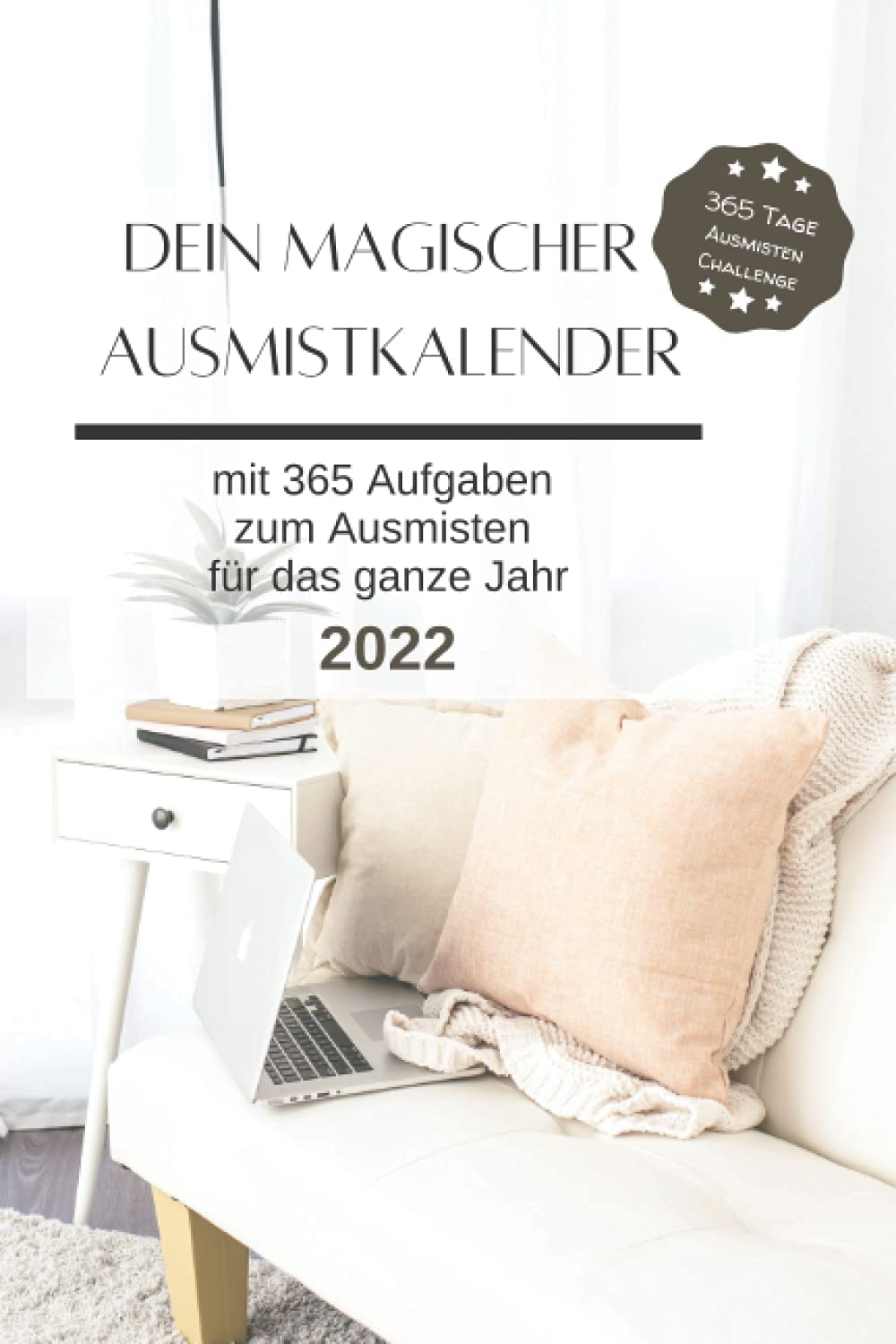 Dein magischer Ausmistkalender: Ausmisten mit 365 Aufgaben für das ganze Jahr 2022: Ein praktischer Kalender 2022 mit täglichen Aufgaben zum Ausmisten für Anfänger Hobbies & Crafts