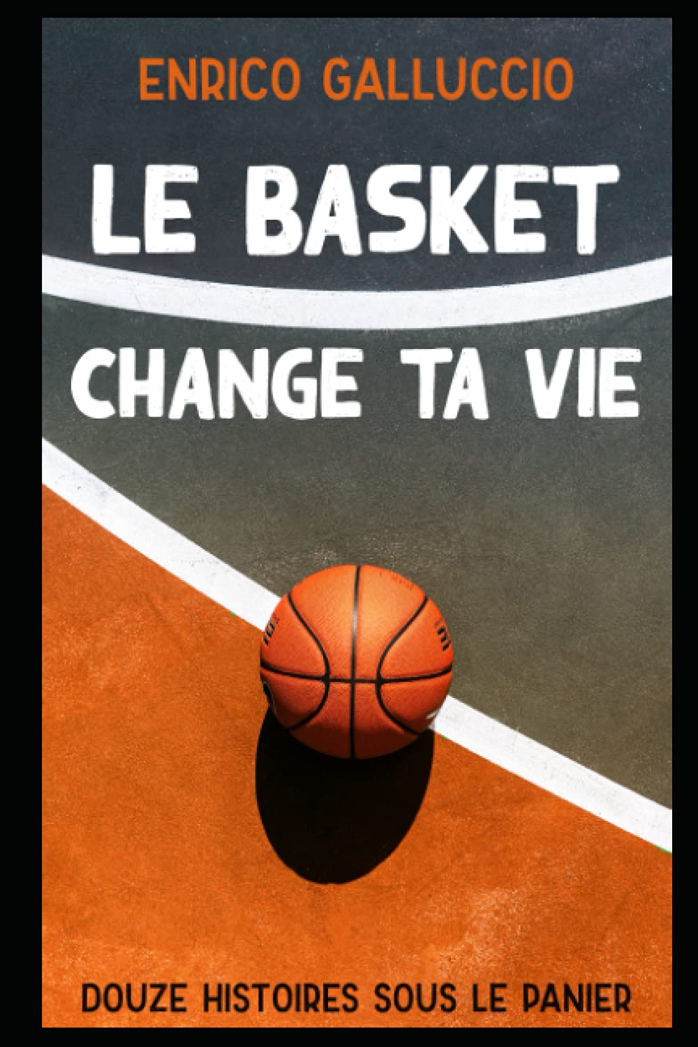Le basket change ta vie: Douze histoires sous le panier Essays & Short Stories