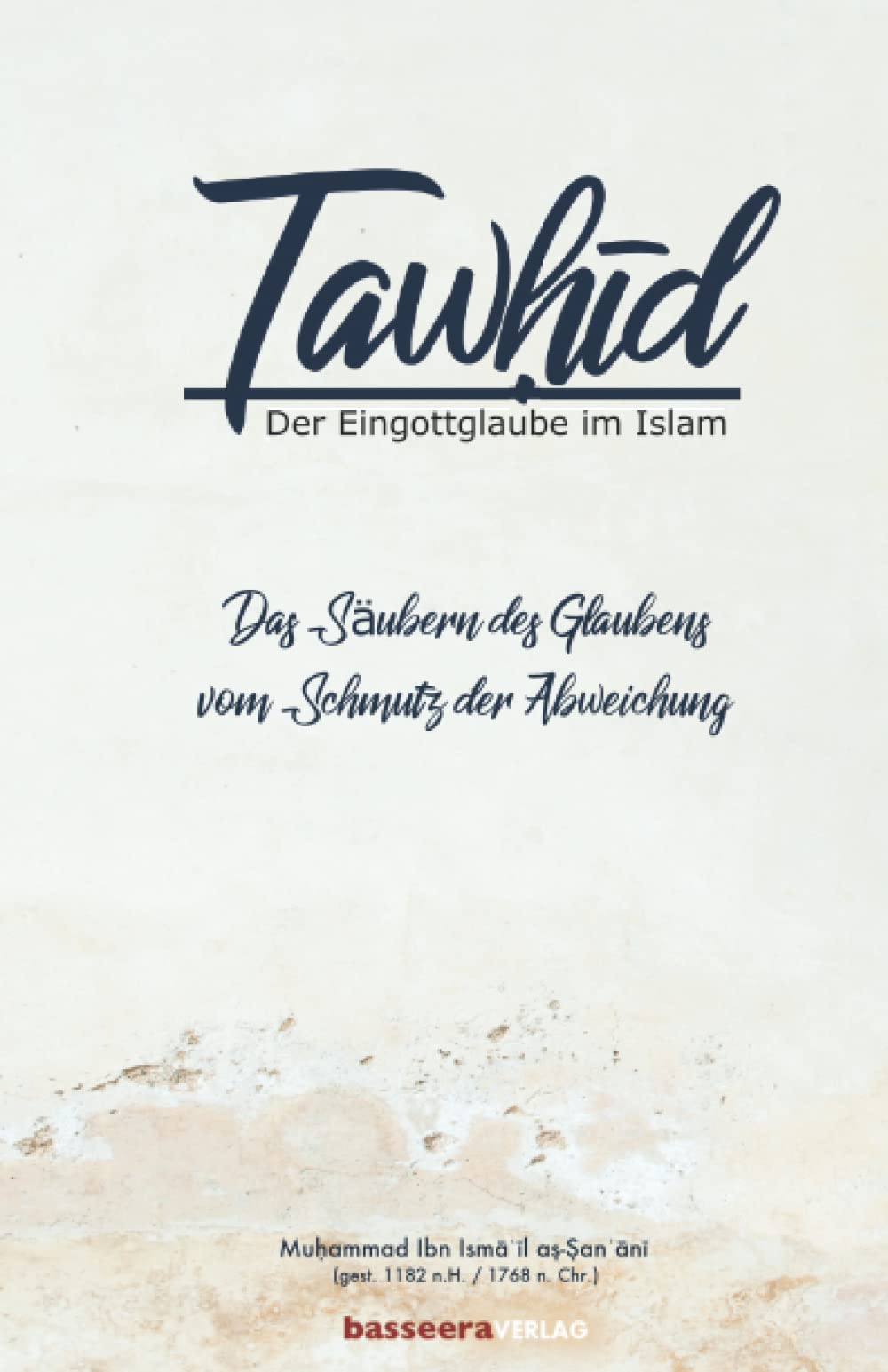 Das Säubern des Glaubens vom Schmutz der Abweichung: Tawhid:Der Eingottglaube im Islam Religion & Esotericism